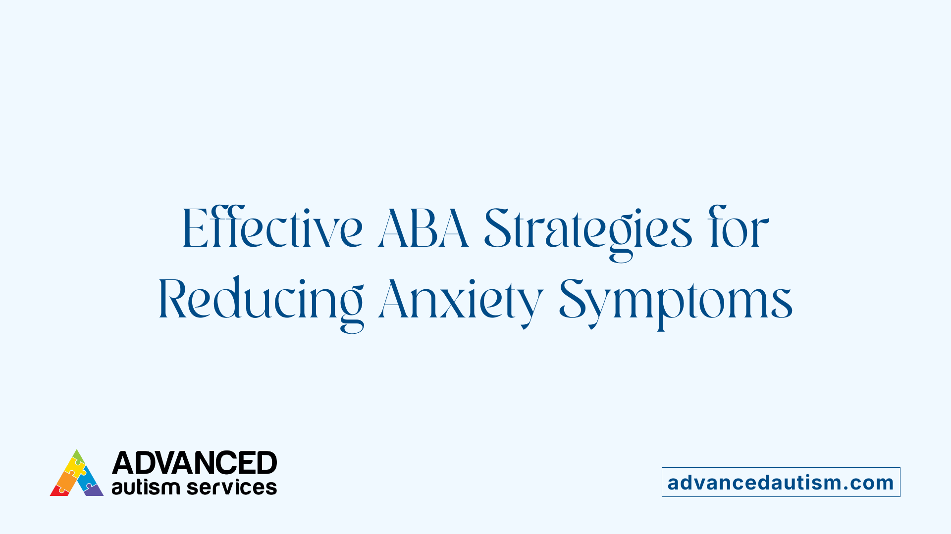 Effective ABA Strategies for Reducing Anxiety Symptoms