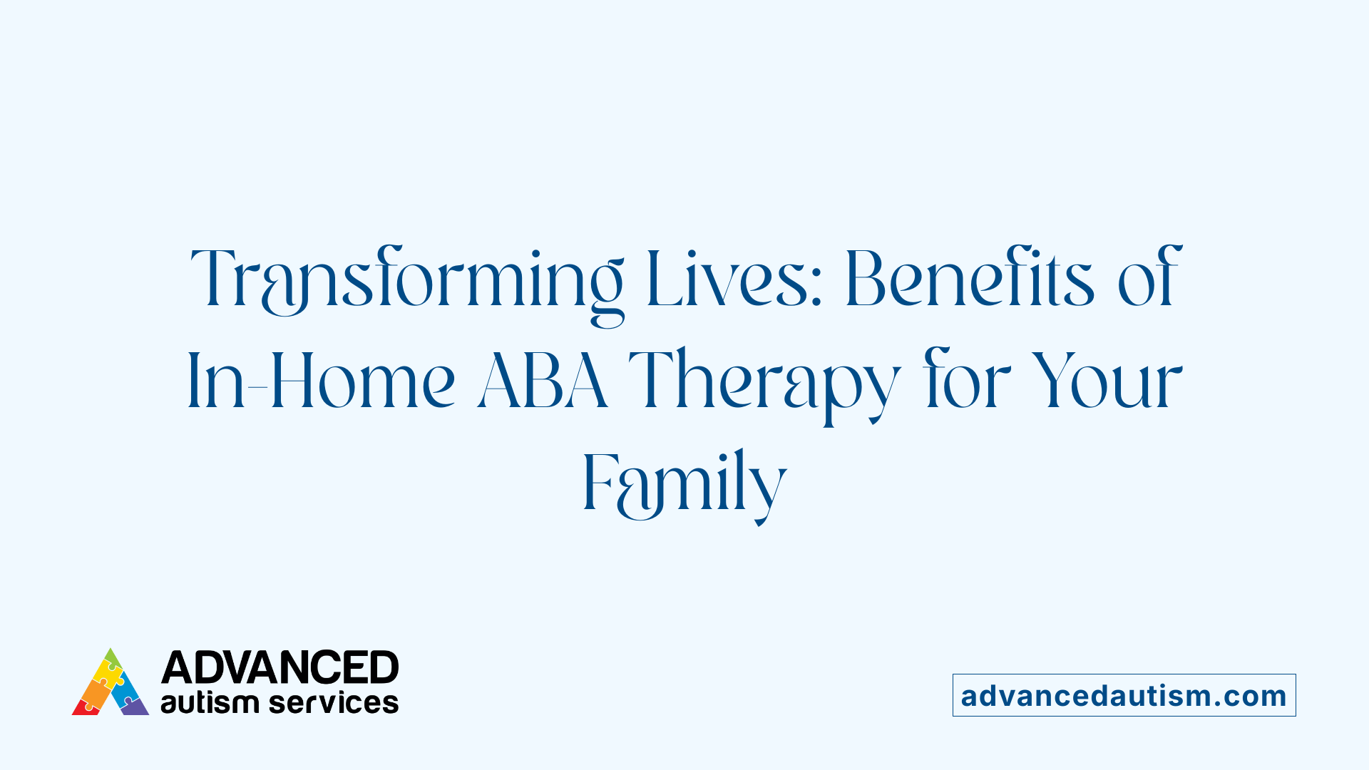 Transforming Lives: Benefits of In-Home ABA Therapy for Your Family