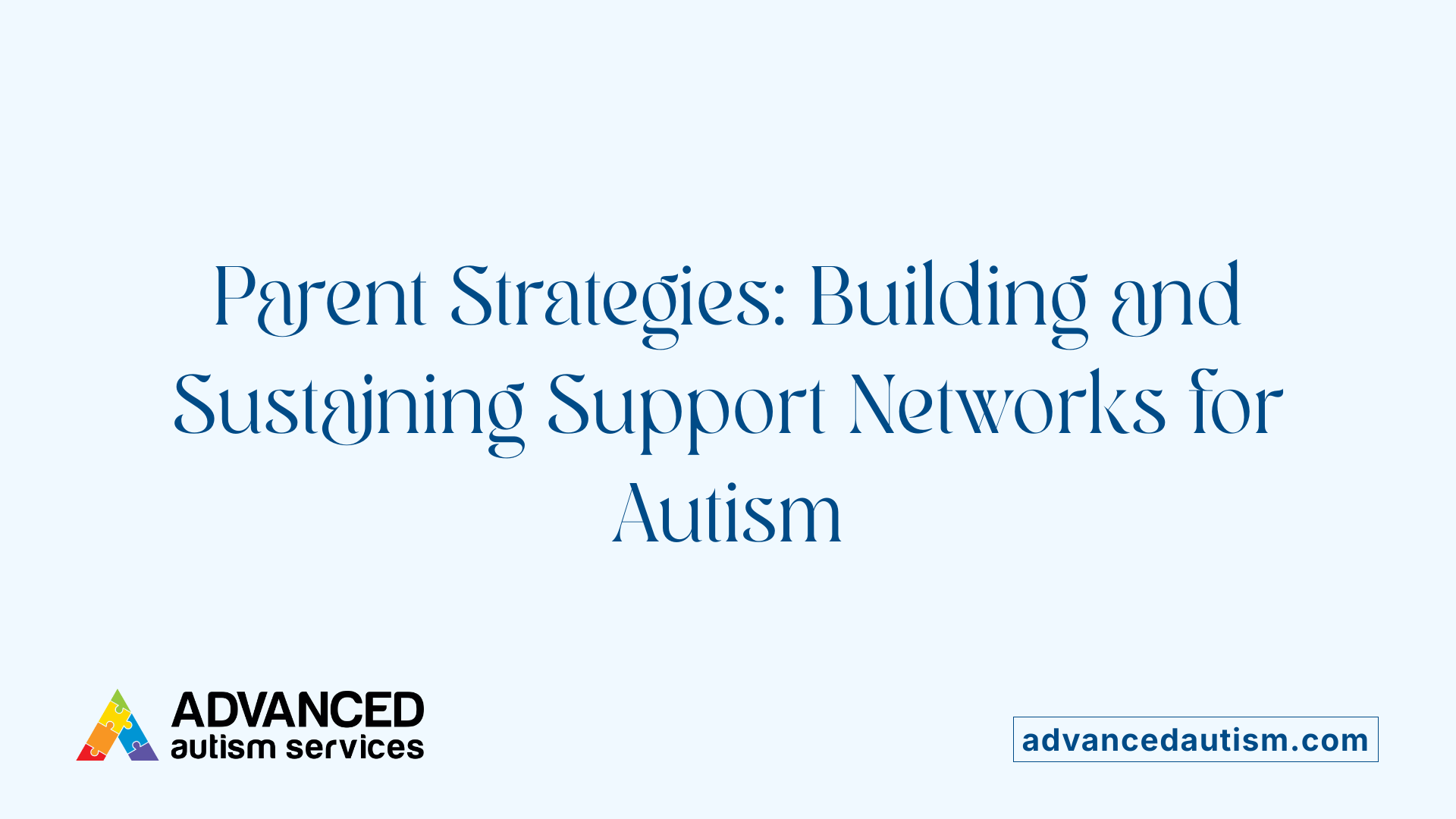 Parent Strategies: Building and Sustaining Support Networks for Autism