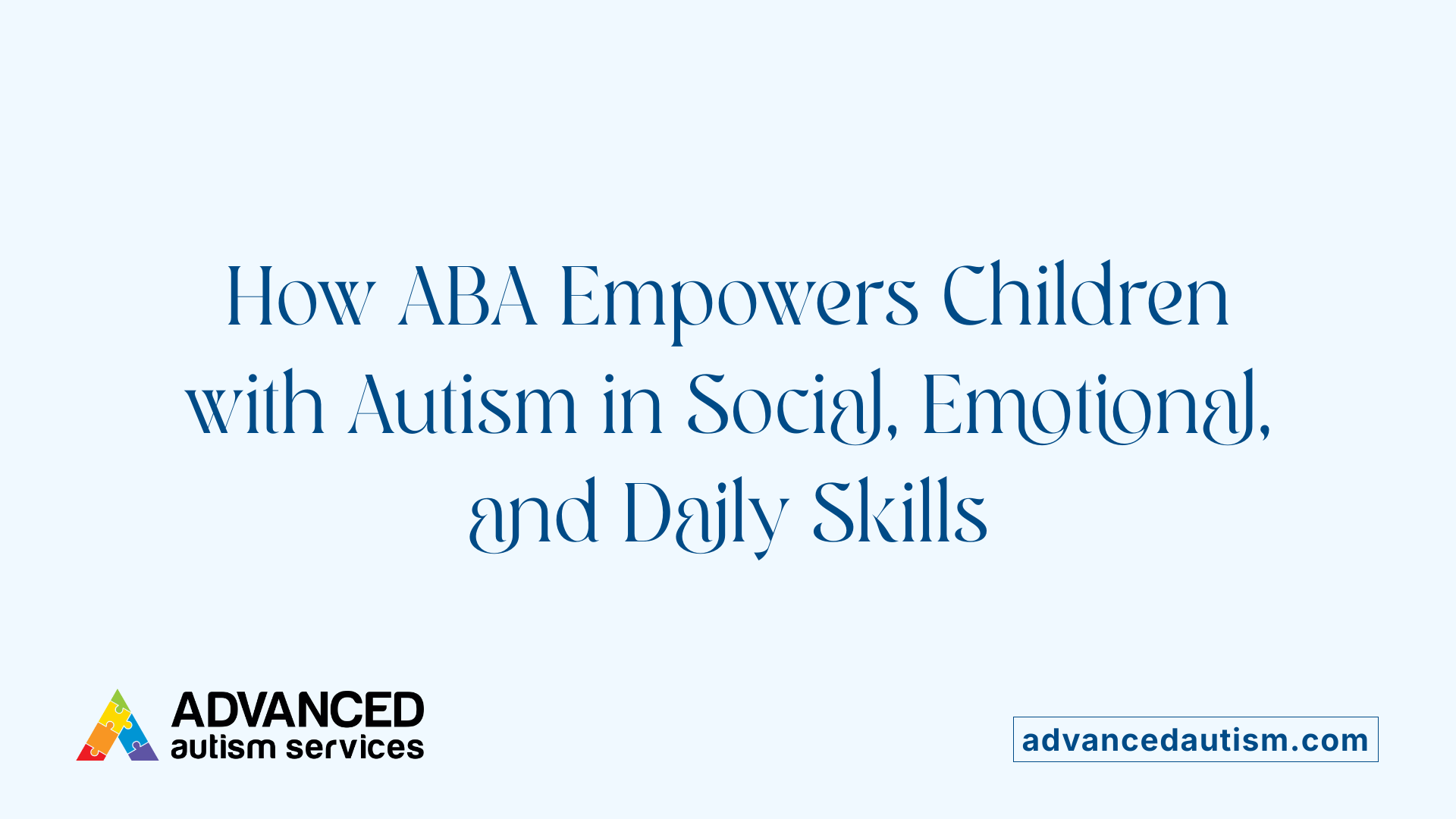 How ABA Empowers Children with Autism in Social, Emotional, and Daily Skills