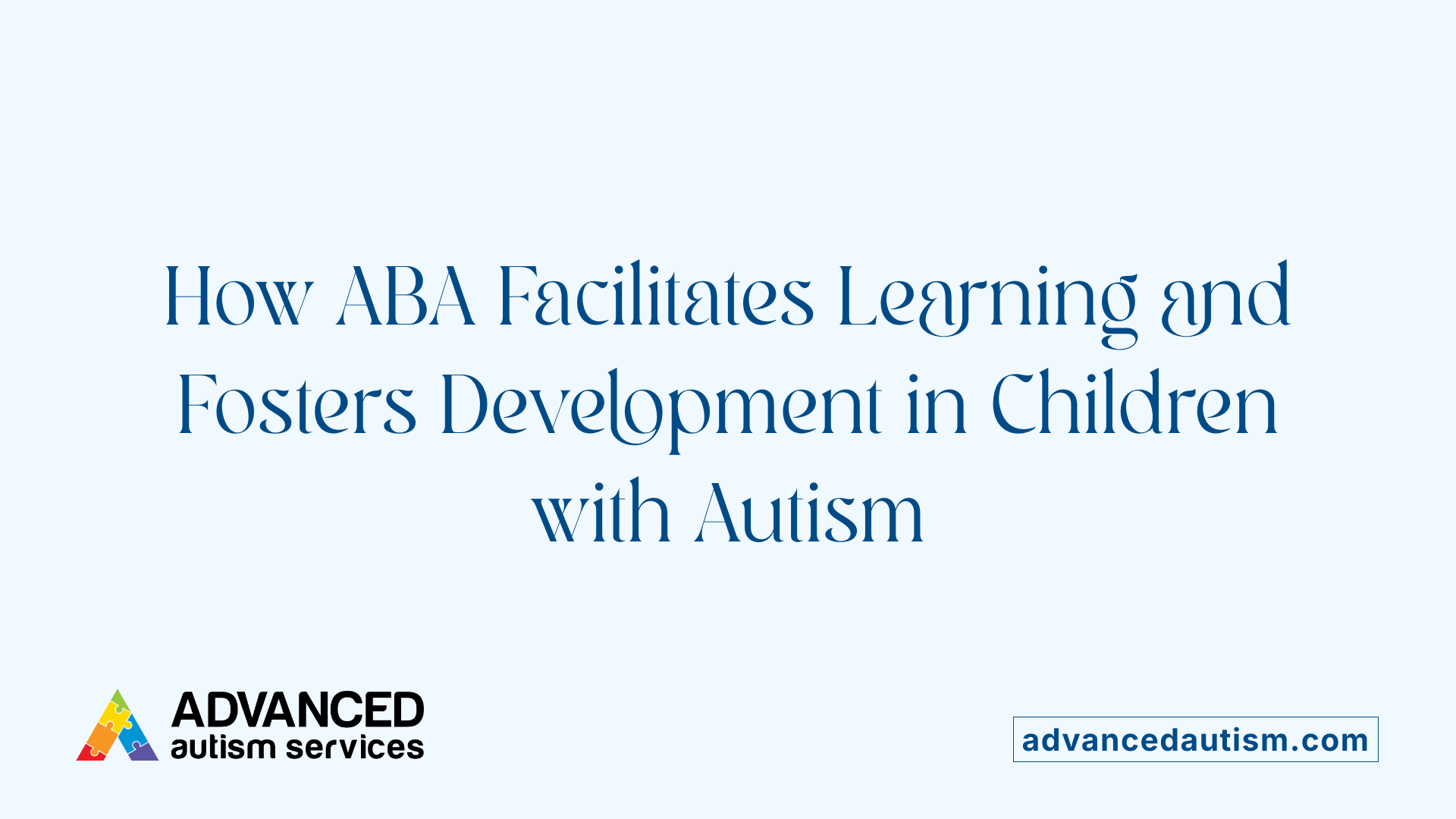 How ABA Facilitates Learning and Fosters Development in Children with Autism