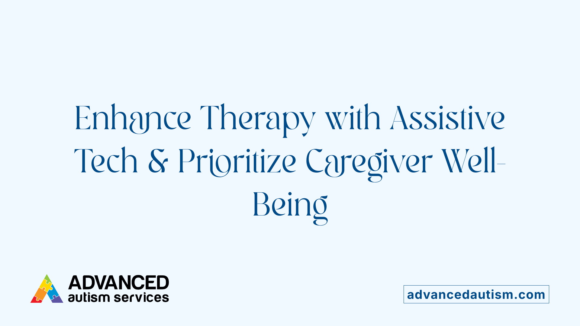 Enhance Therapy with Assistive Tech &amp; Prioritize Caregiver Well-Being