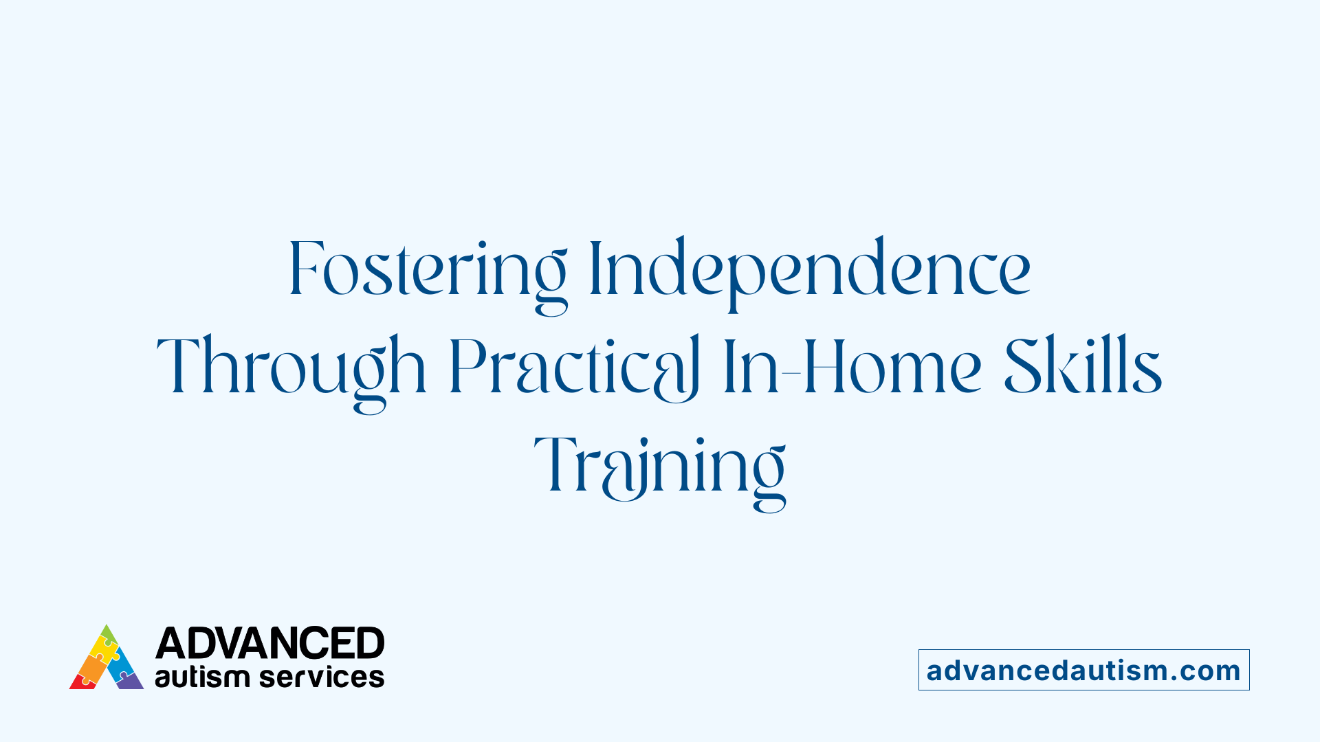 Fostering Independence Through Practical In-Home Skills Training