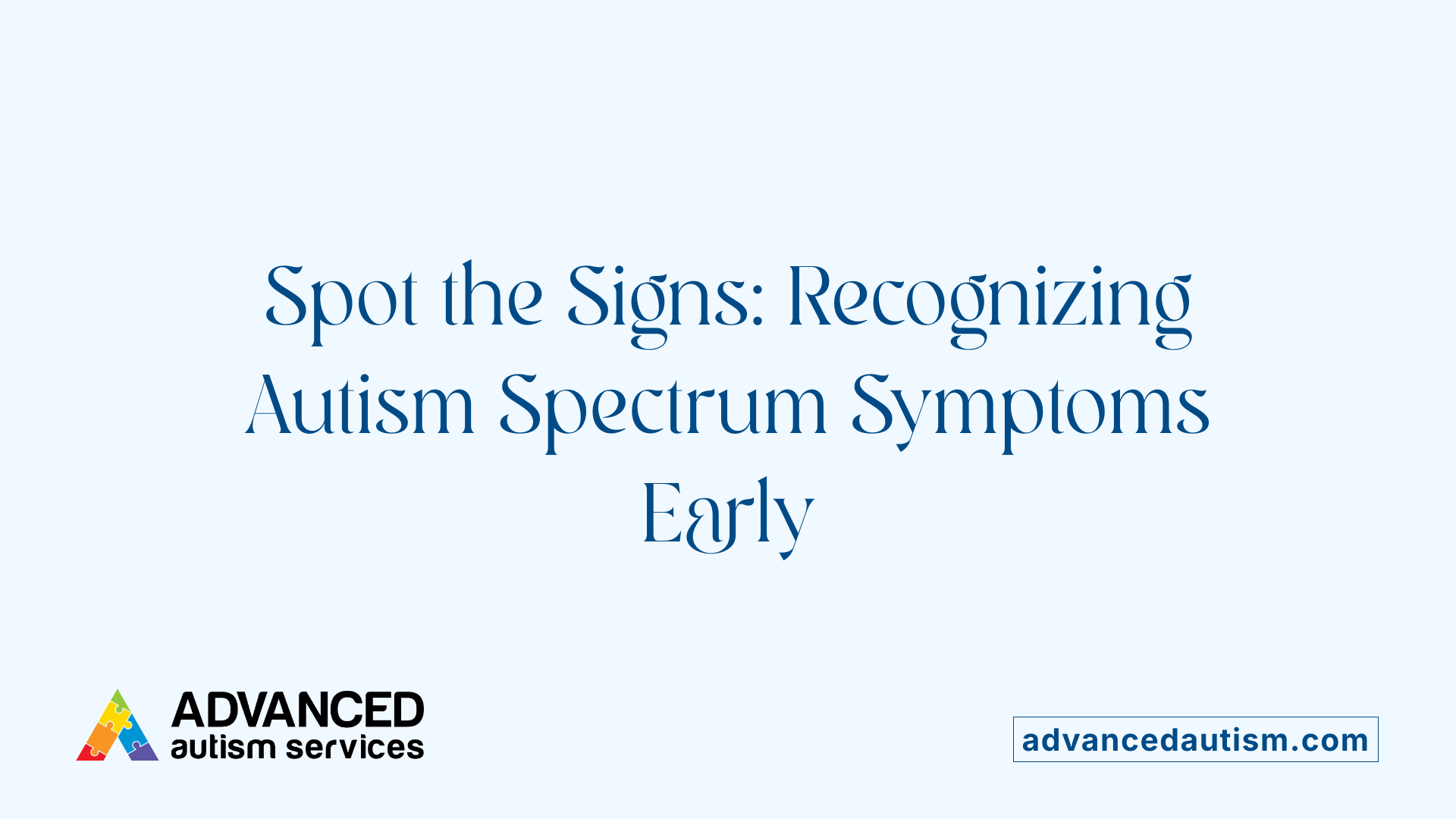 Spot the Signs: Recognizing Autism Spectrum Symptoms Early