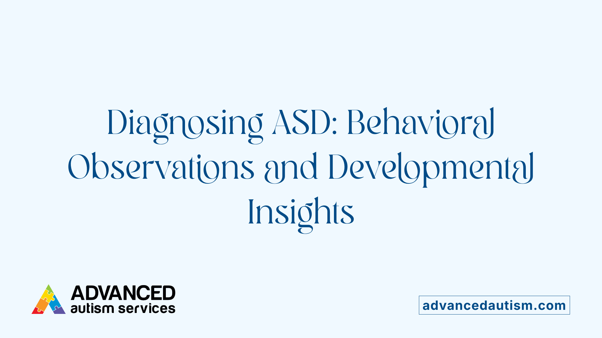 Diagnosing ASD: Behavioral Observations and Developmental Insights
