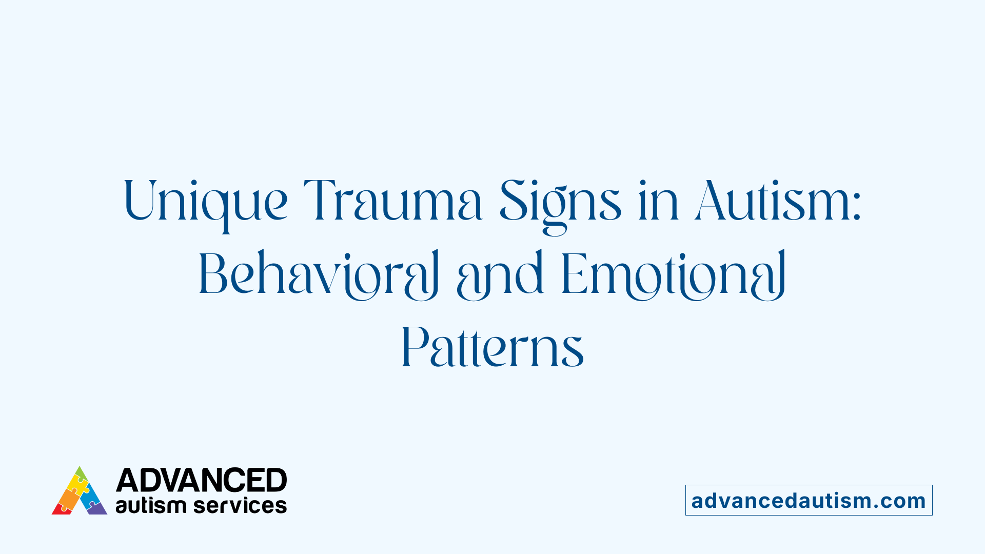 Unique Trauma Signs in Autism: Behavioral and Emotional Patterns