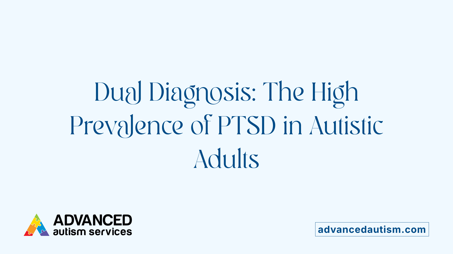 Dual Diagnosis: The High Prevalence of PTSD in Autistic Adults