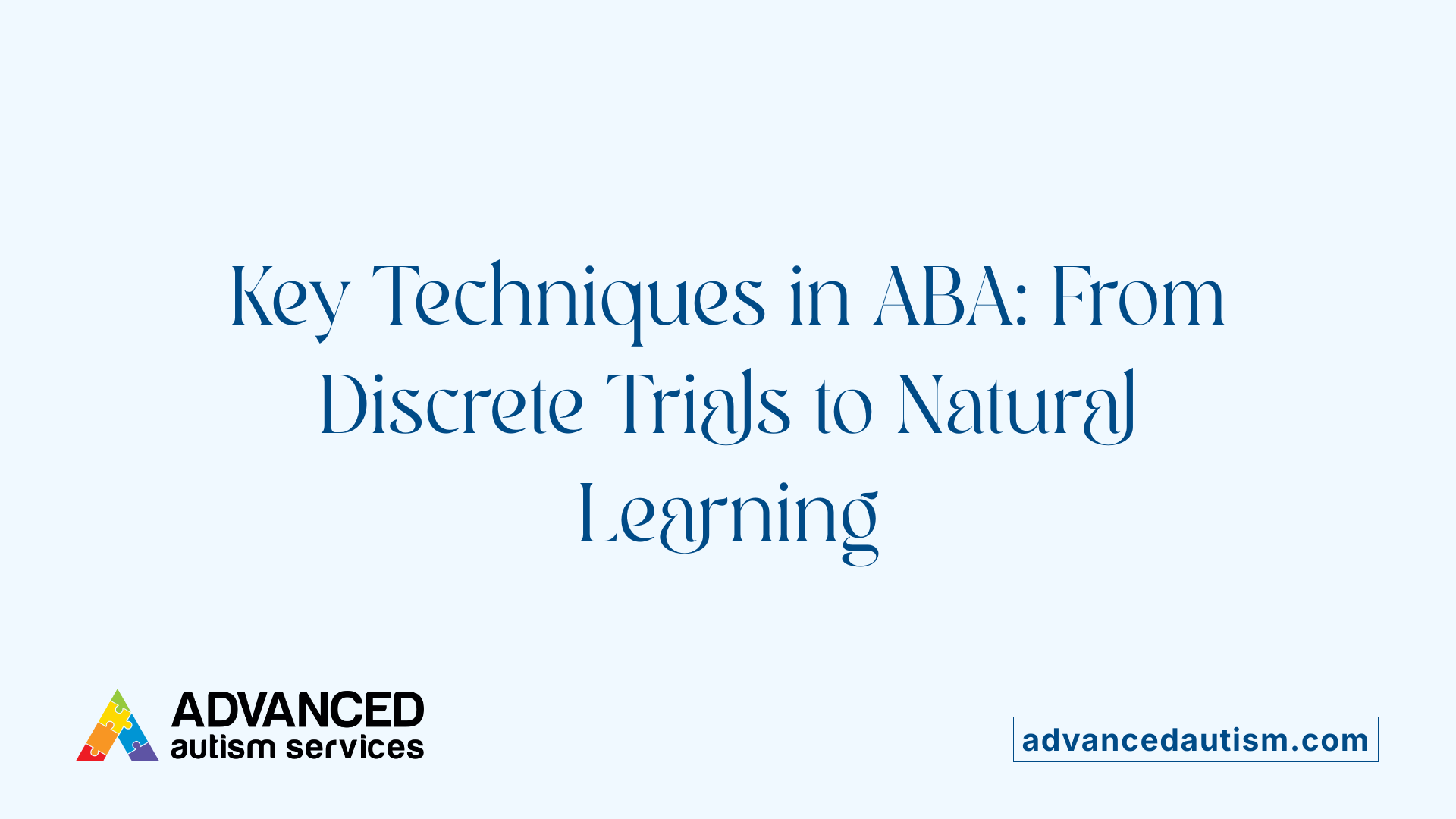 Key Techniques in ABA: From Discrete Trials to Natural Learning