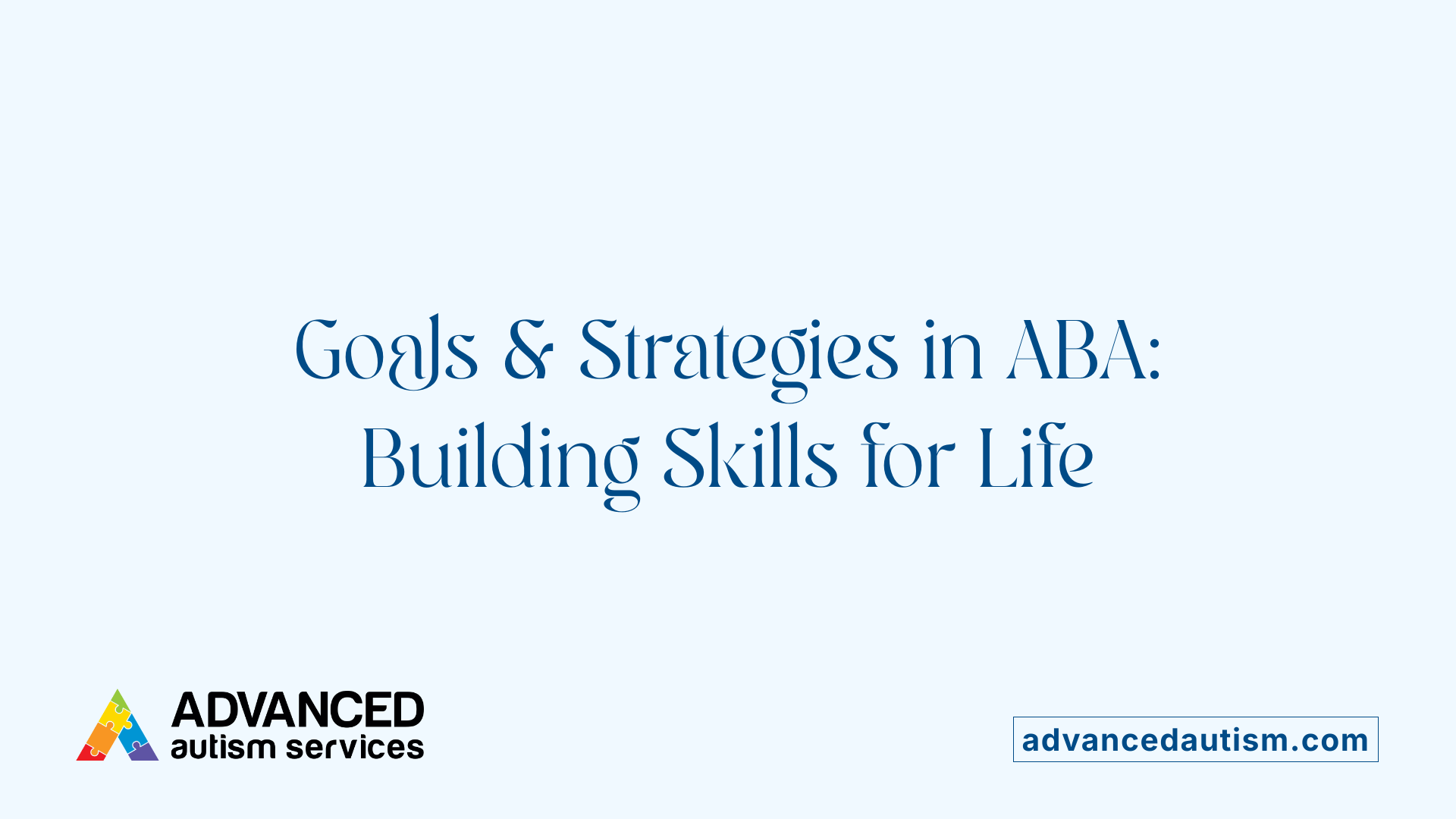 Goals &amp; Strategies in ABA: Building Skills for Life