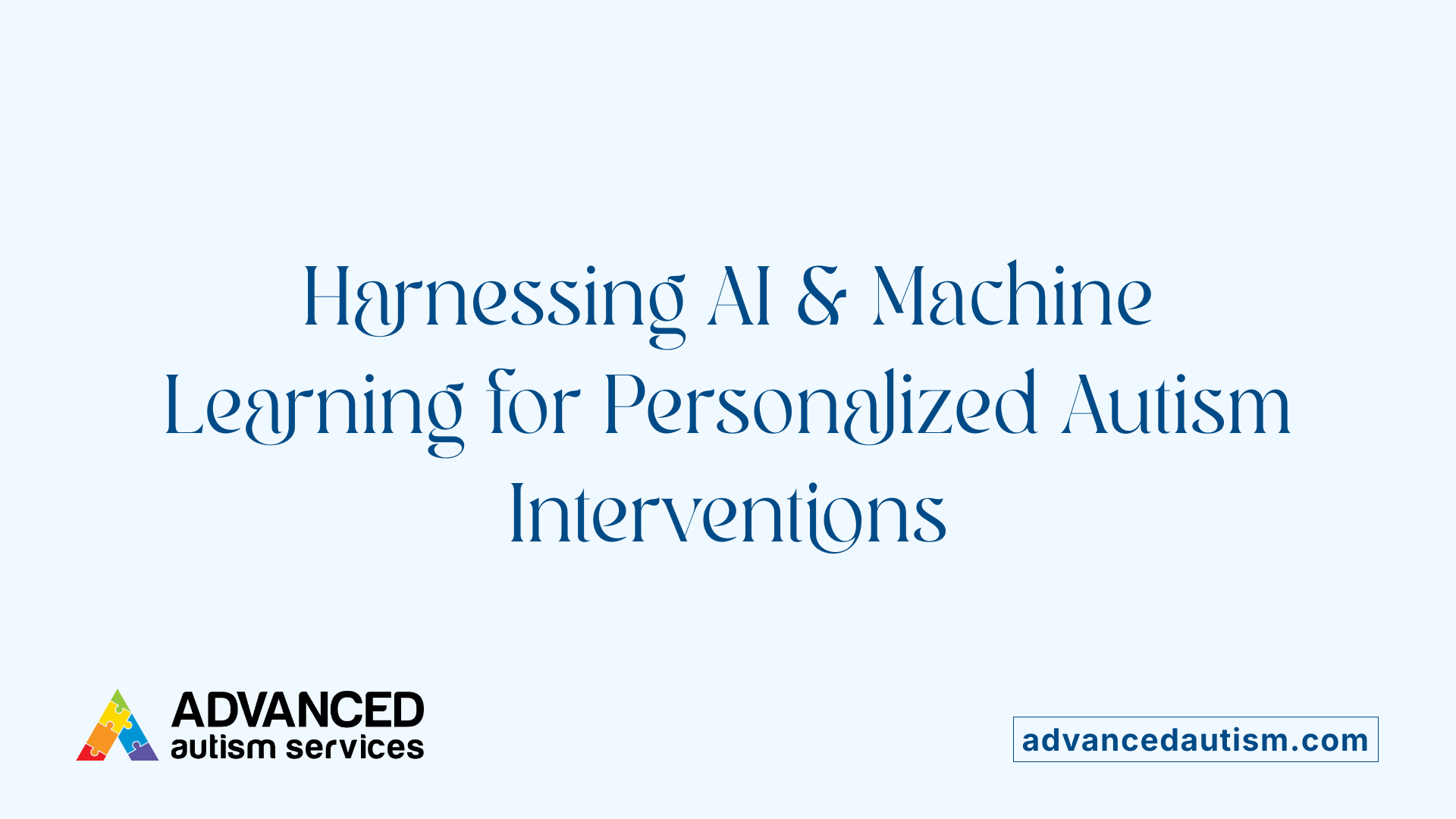 Harnessing AI &amp; Machine Learning for Personalized Autism Interventions