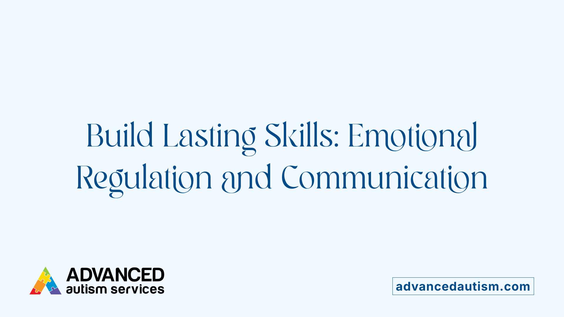 Build Lasting Skills: Emotional Regulation and Communication