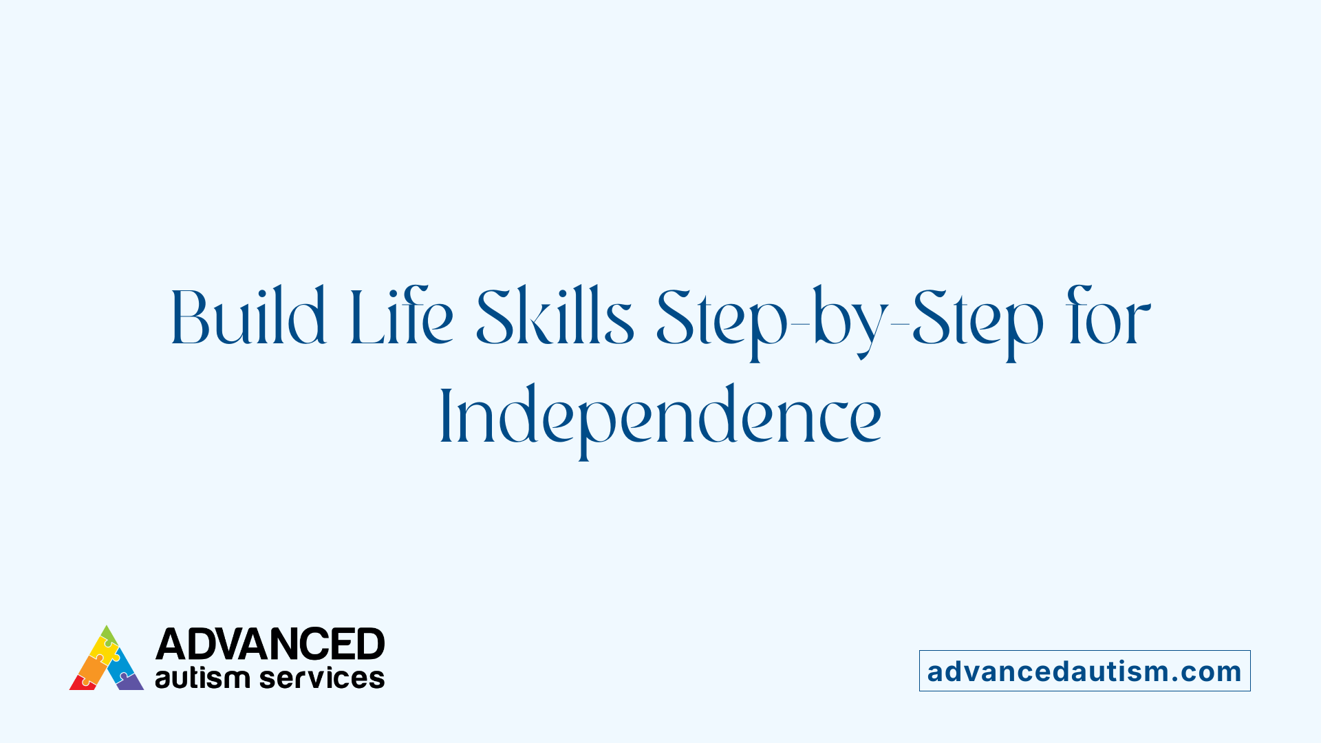 Build Life Skills Step-by-Step for Independence