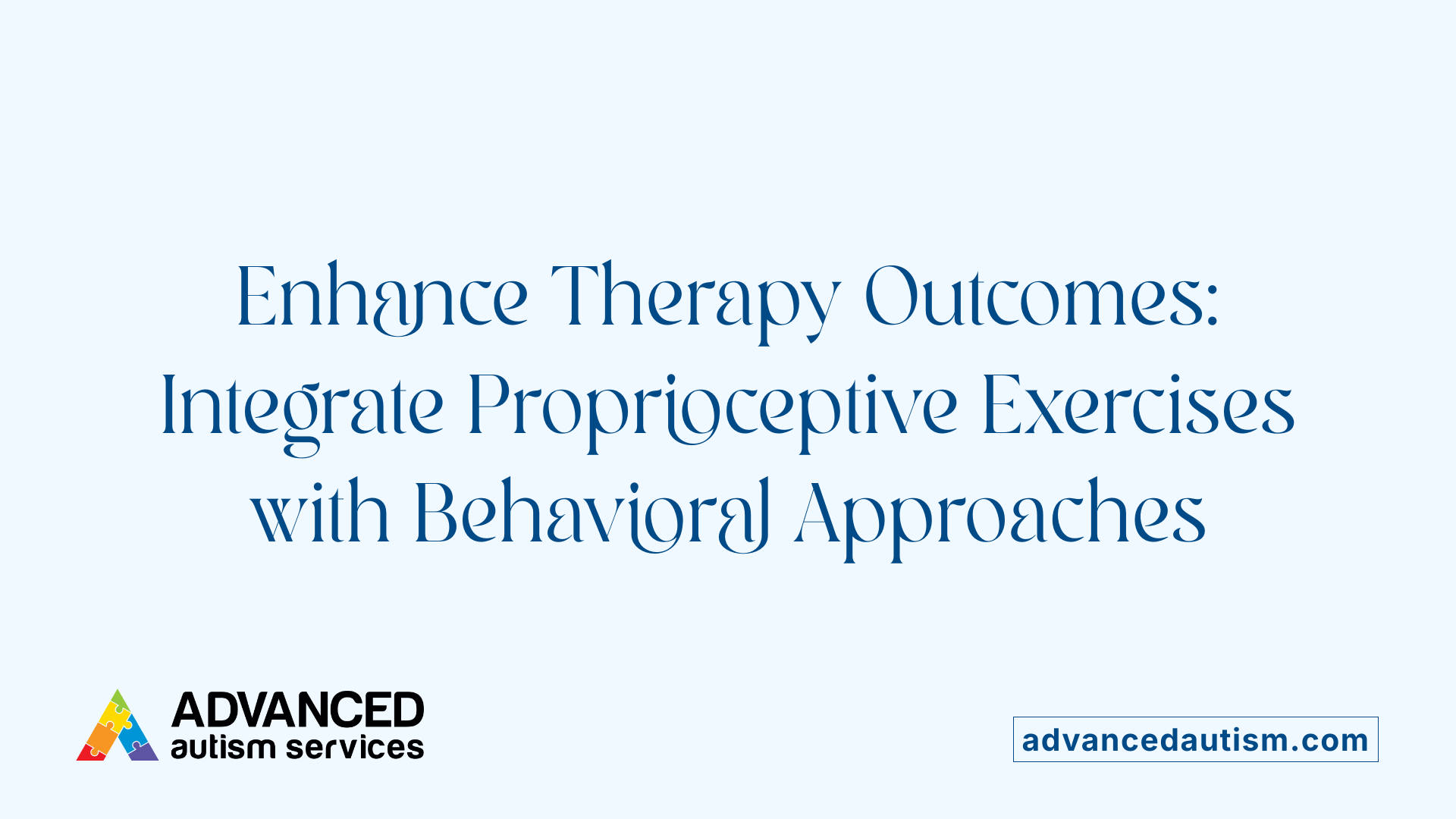 Enhance Therapy Outcomes: Integrate Proprioceptive Exercises with Behavioral Approaches