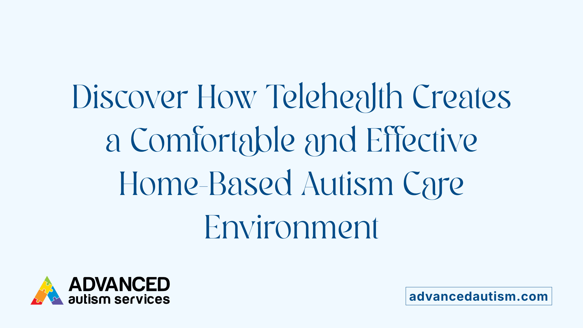 Discover How Telehealth Creates a Comfortable and Effective Home-Based Autism Care Environment