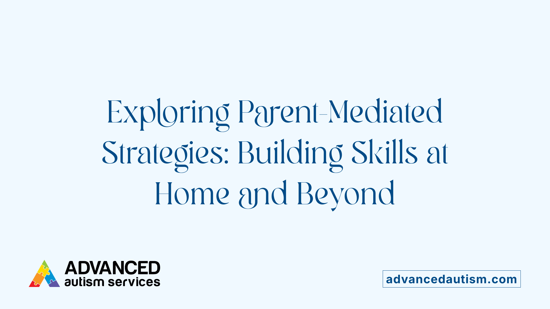 Exploring Parent-Mediated Strategies: Building Skills at Home and Beyond