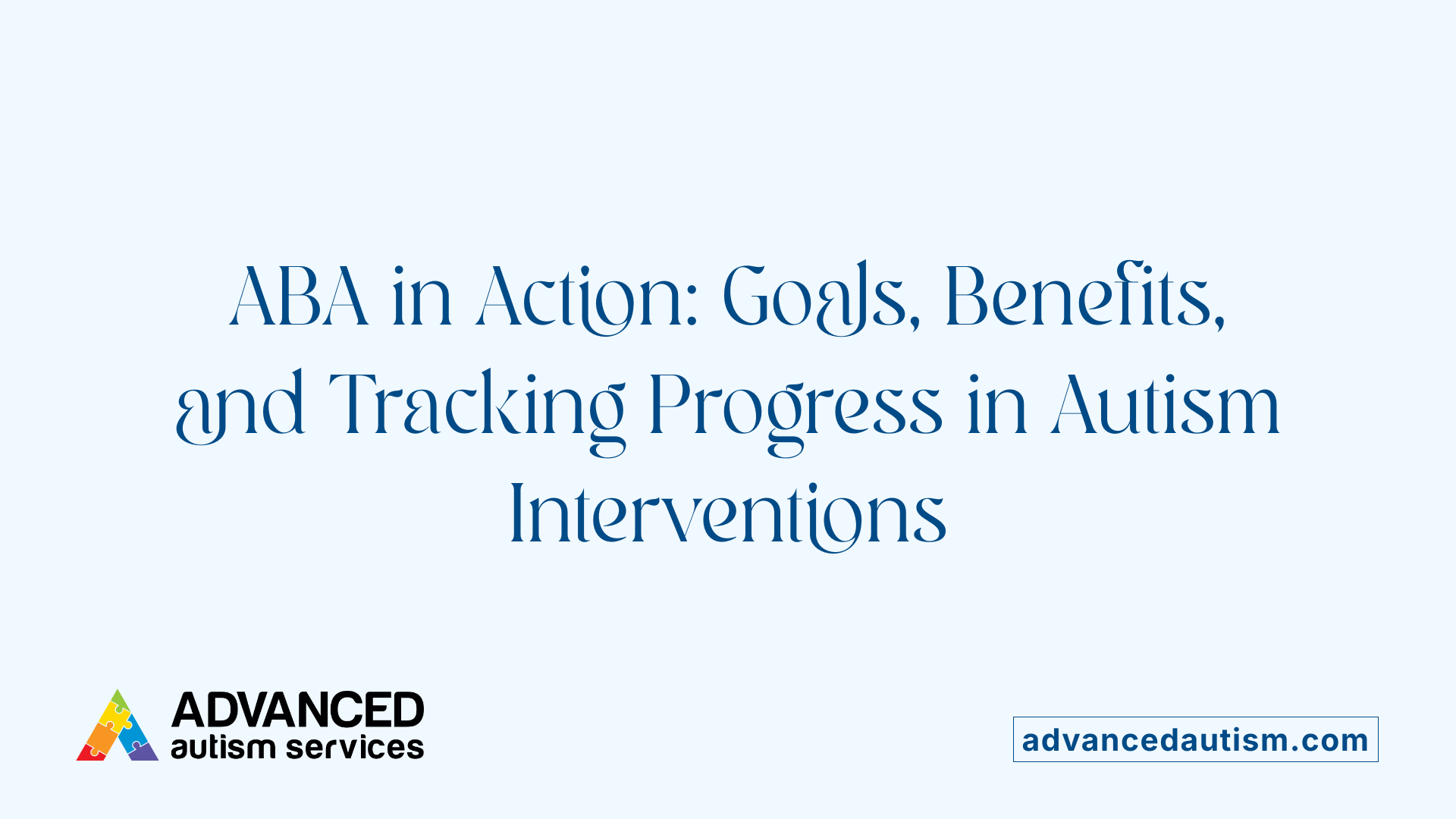 ABA in Action: Goals, Benefits, and Tracking Progress in Autism Interventions