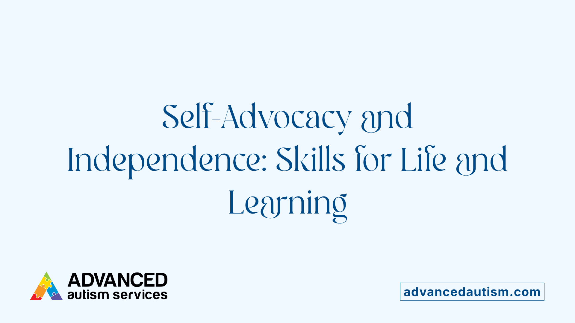 Self-Advocacy and Independence: Skills for Life and Learning