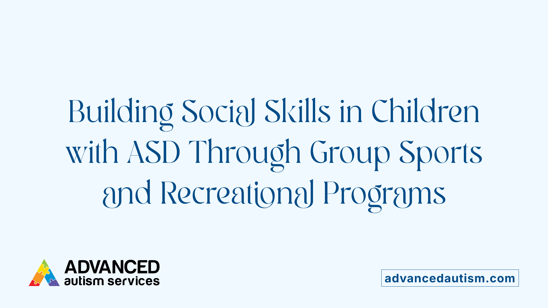 Building Social Skills in Children with ASD Through Group Sports and Recreational Programs