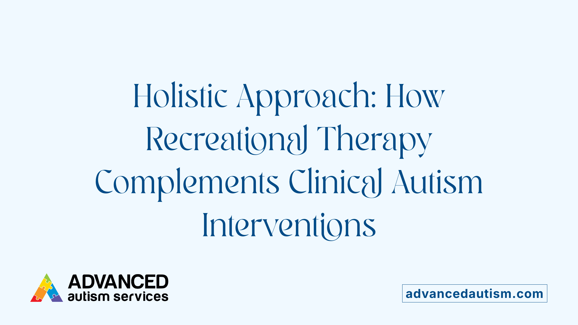Holistic Approach: How Recreational Therapy Complements Clinical Autism Interventions