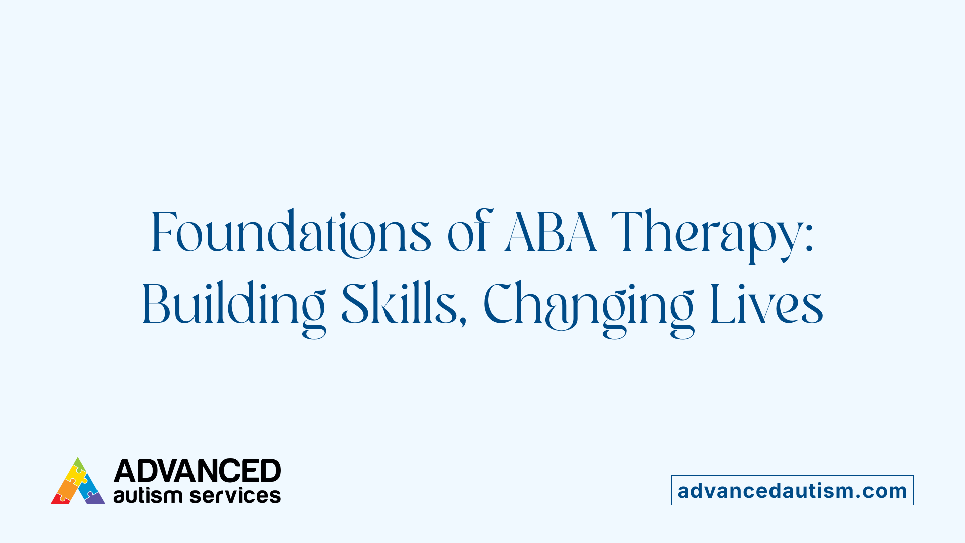 Foundations of ABA Therapy: Building Skills, Changing Lives