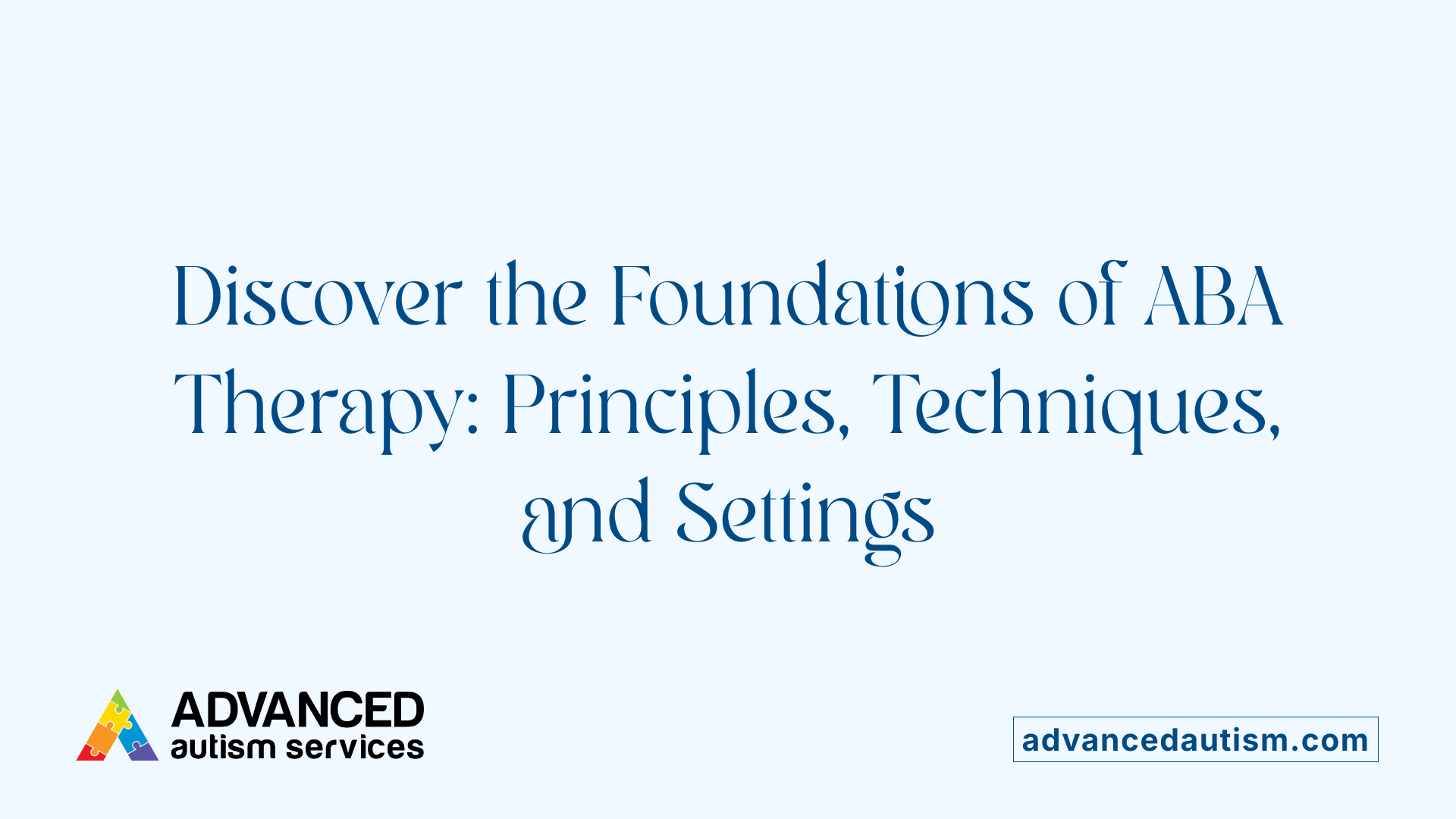 Discover the Foundations of ABA Therapy: Principles, Techniques, and Settings