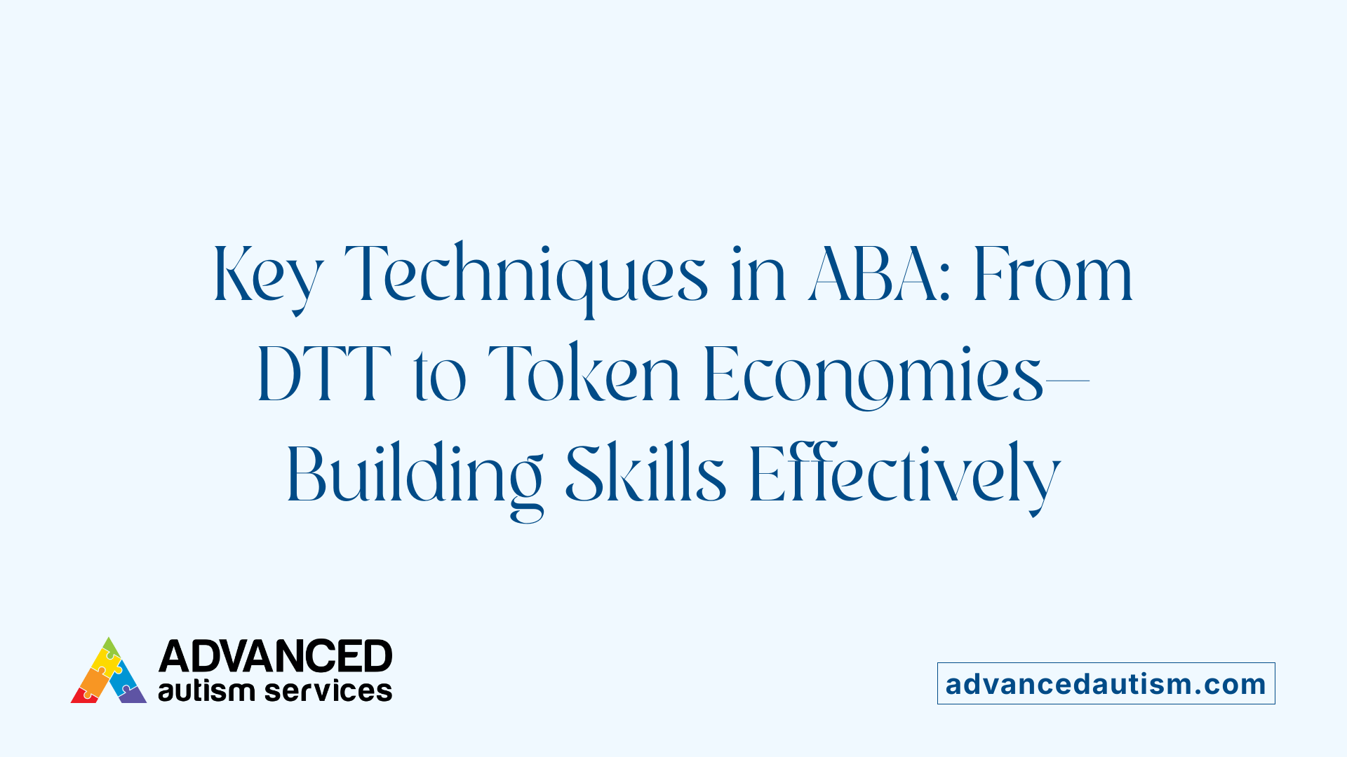 Key Techniques in ABA: From DTT to Token Economies—Building Skills Effectively