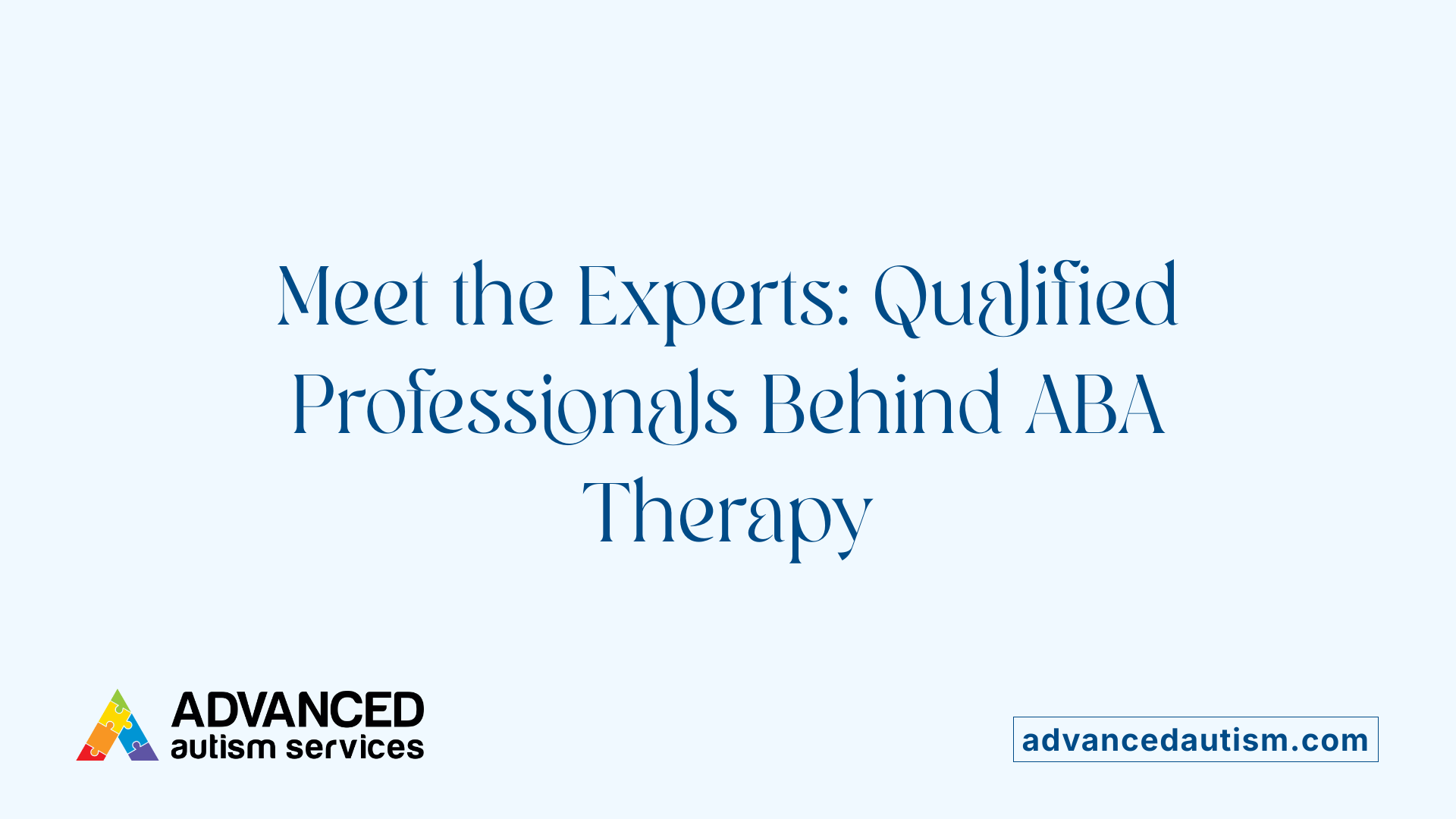 Meet the Experts: Qualified Professionals Behind ABA Therapy