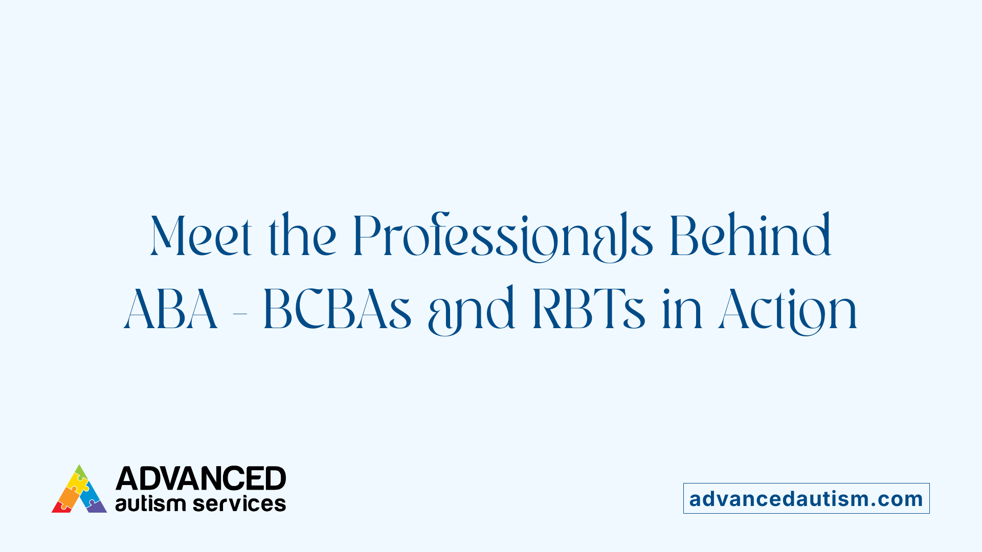 Meet the Professionals Behind ABA - BCBAs and RBTs in Action