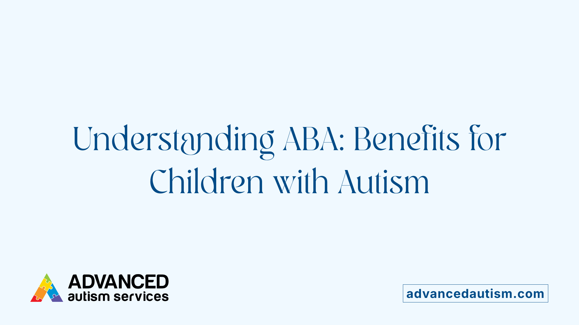 Understanding ABA: Benefits for Children with Autism