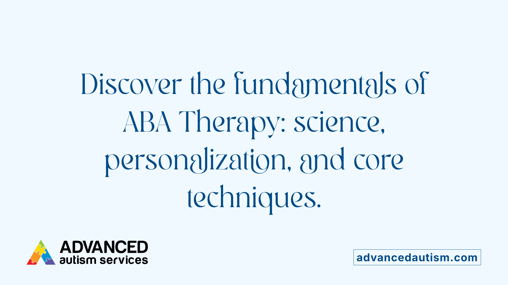 Discover the fundamentals of ABA Therapy: science, personalization, and core techniques.