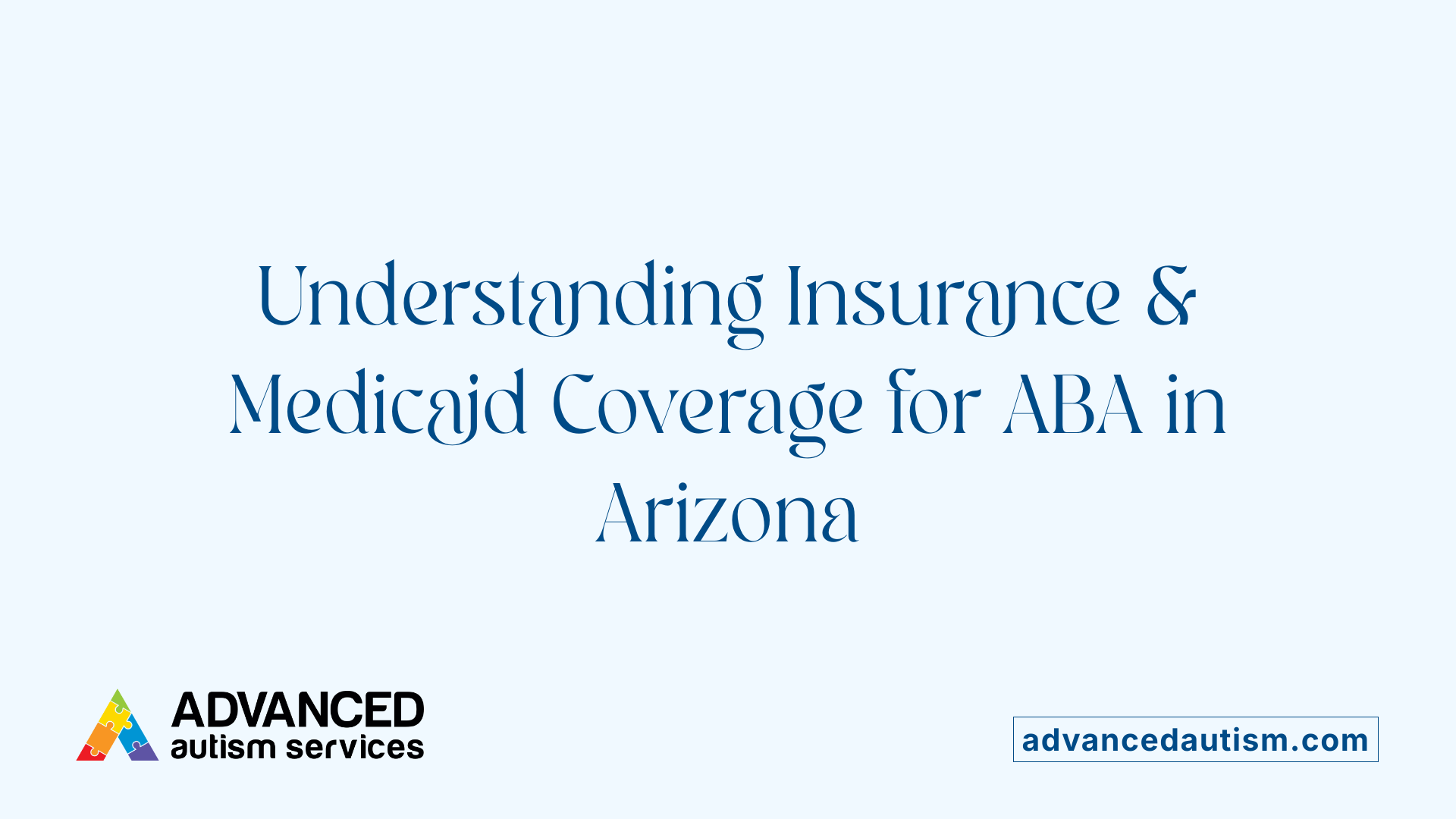 Understanding Insurance &amp; Medicaid Coverage for ABA in Arizona