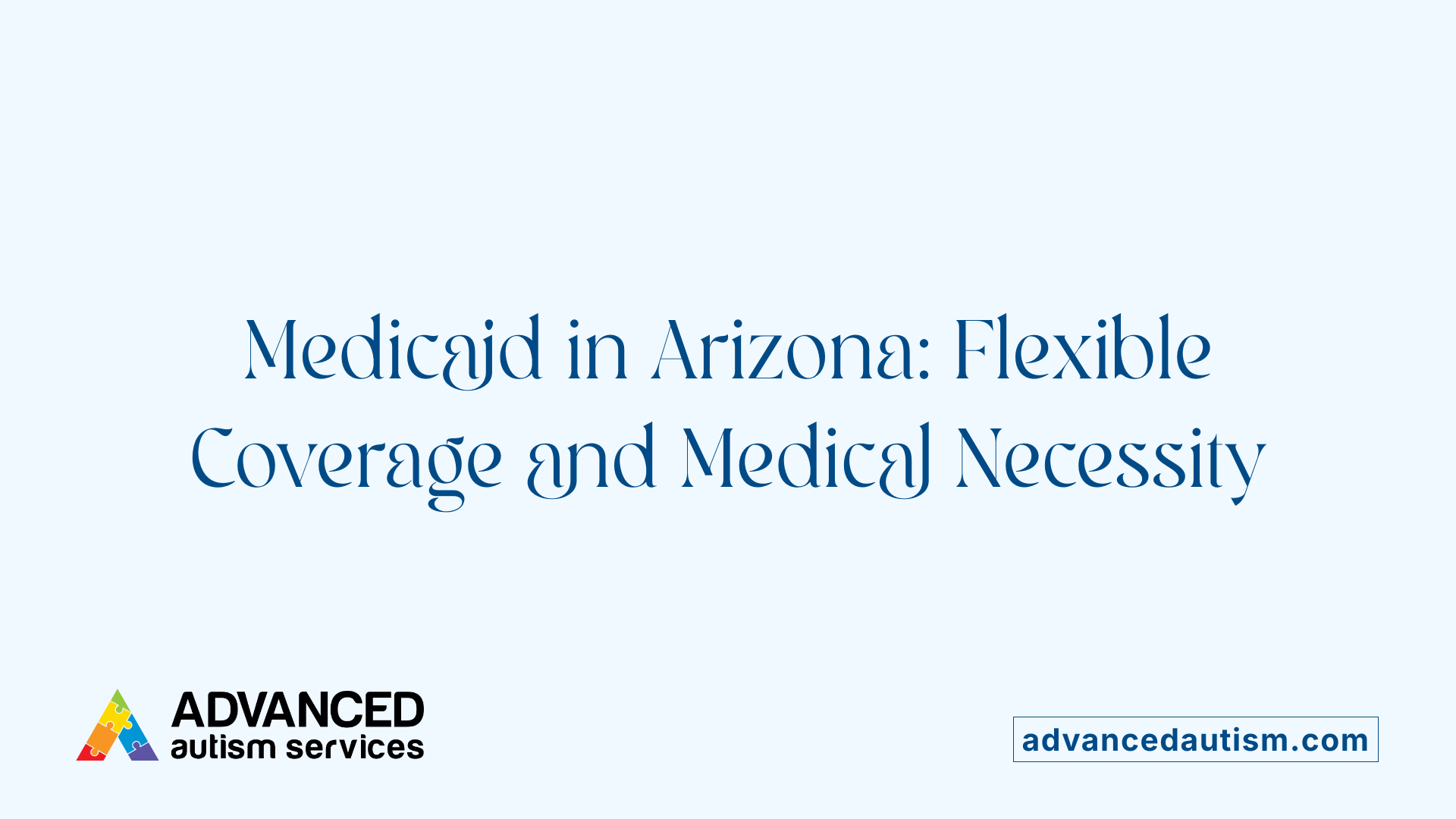 Medicaid in Arizona: Flexible Coverage and Medical Necessity