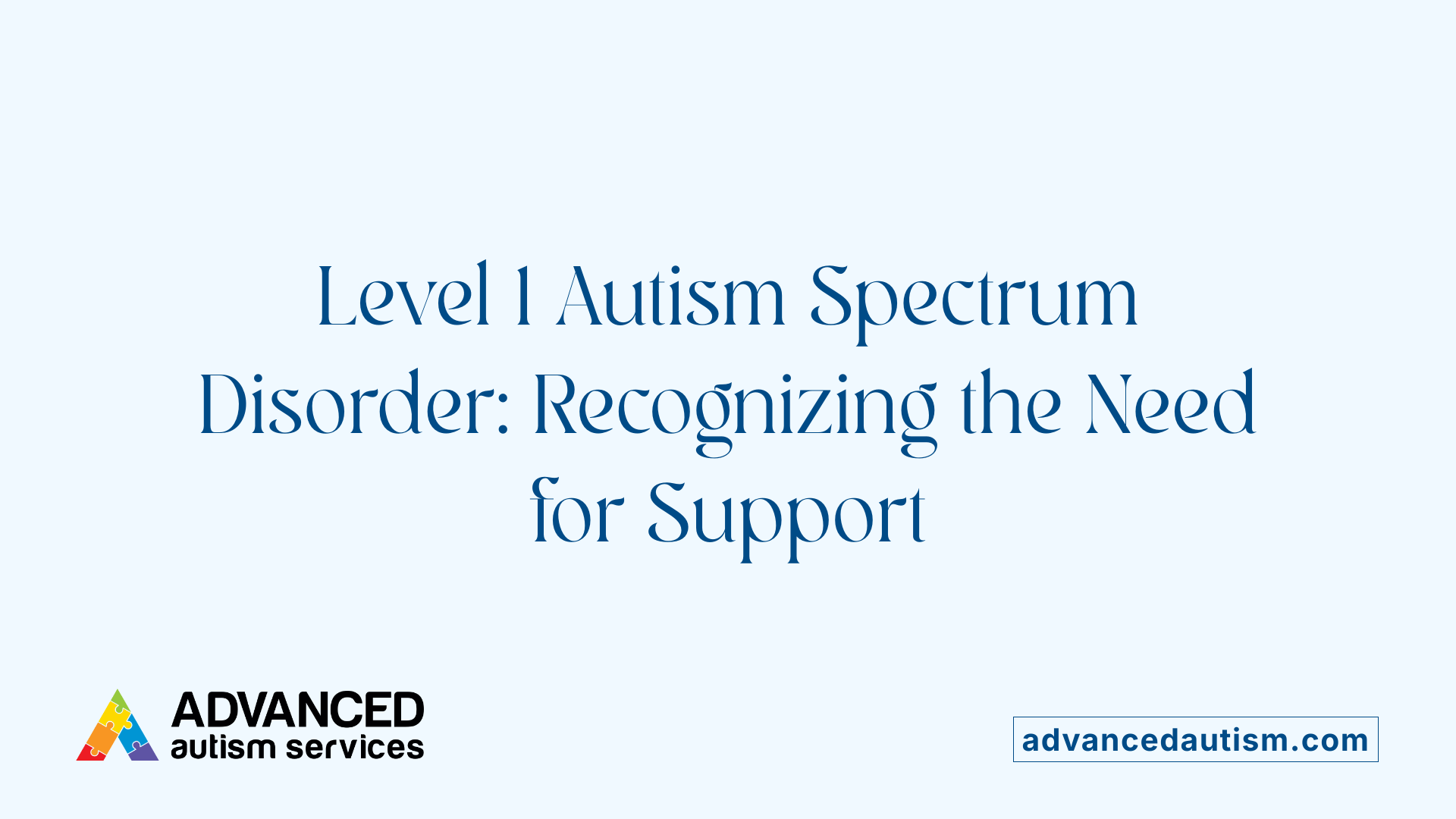 Level 1 Autism Spectrum Disorder: Recognizing the Need for Support