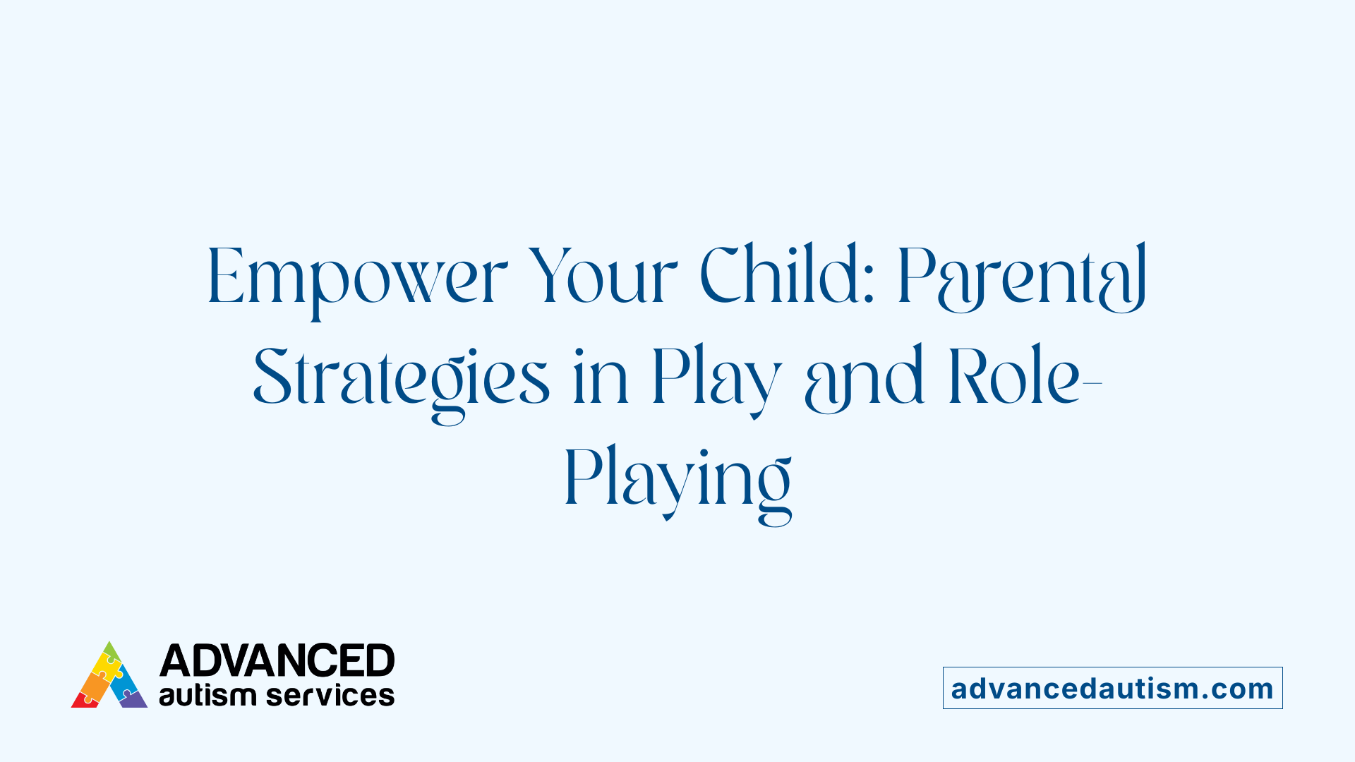 Empower Your Child: Parental Strategies in Play and Role-Playing