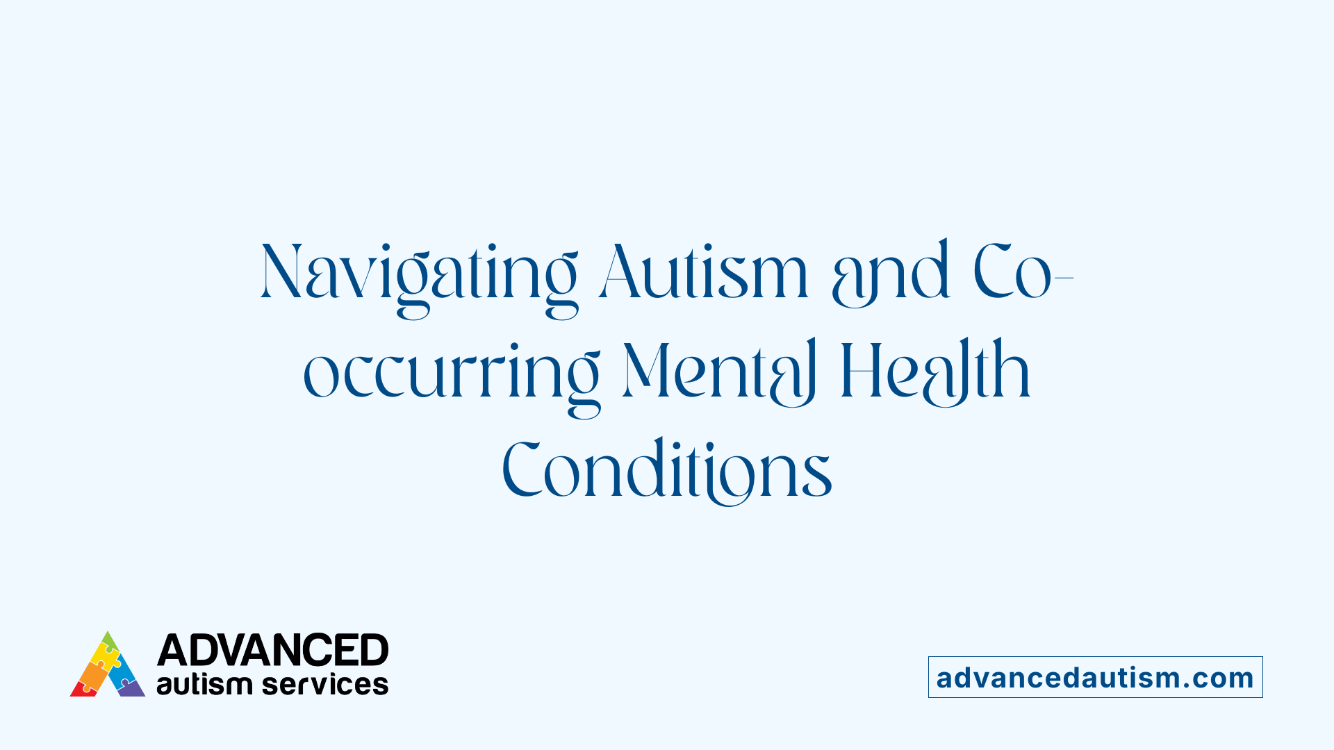 Navigating Autism and Co-occurring Mental Health Conditions