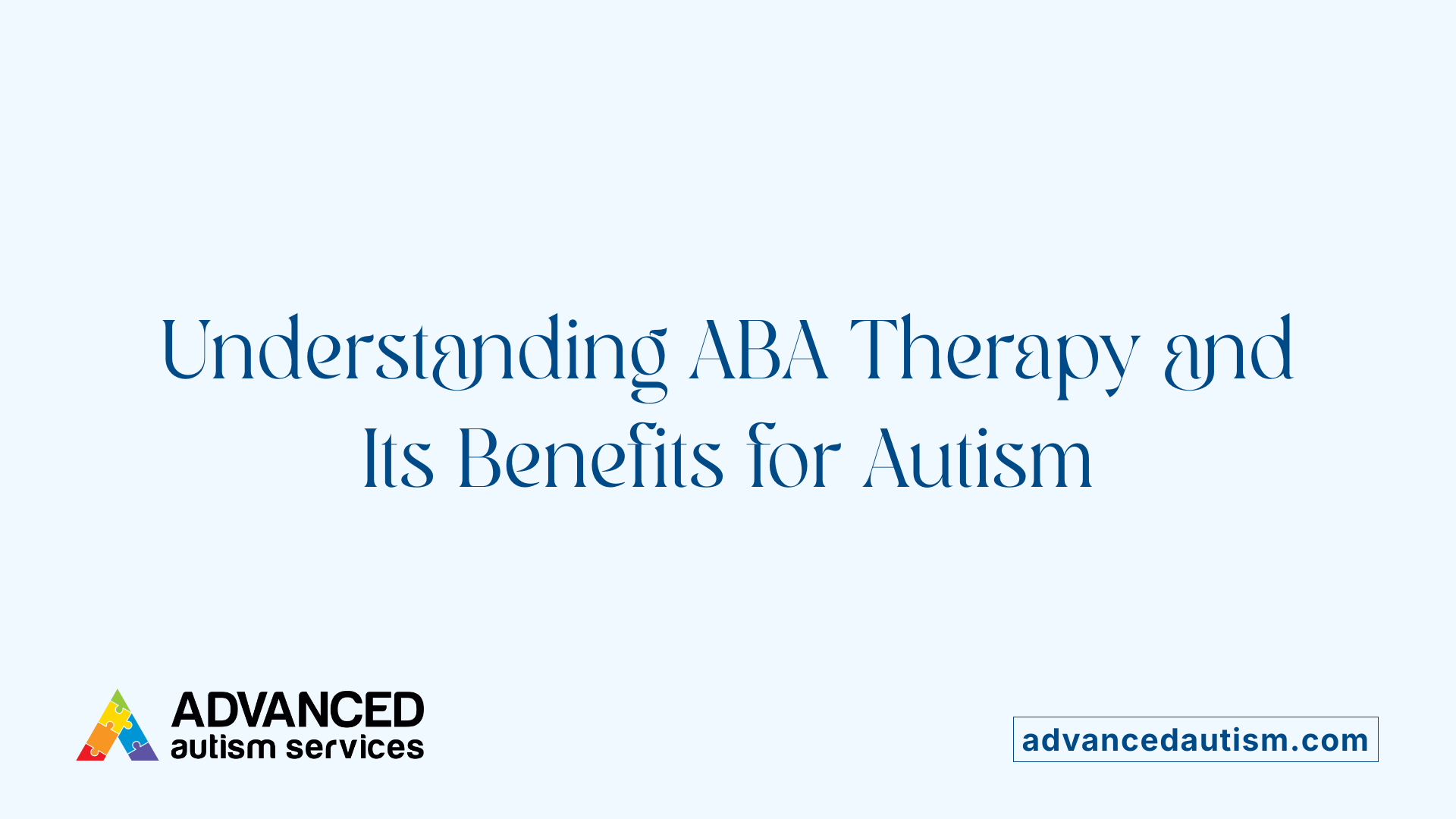 Understanding ABA Therapy and Its Benefits for Autism