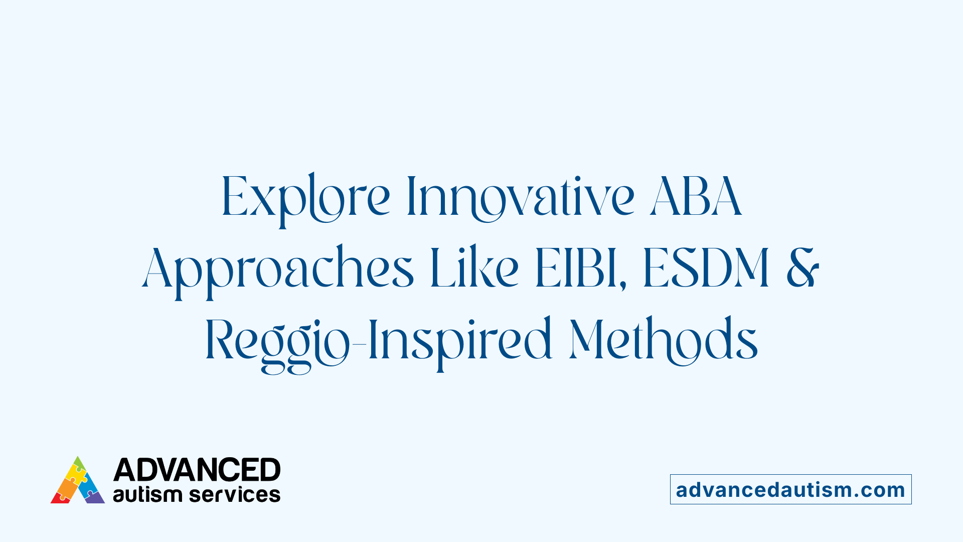 Explore Innovative ABA Approaches Like EIBI, ESDM &amp; Reggio-Inspired Methods
