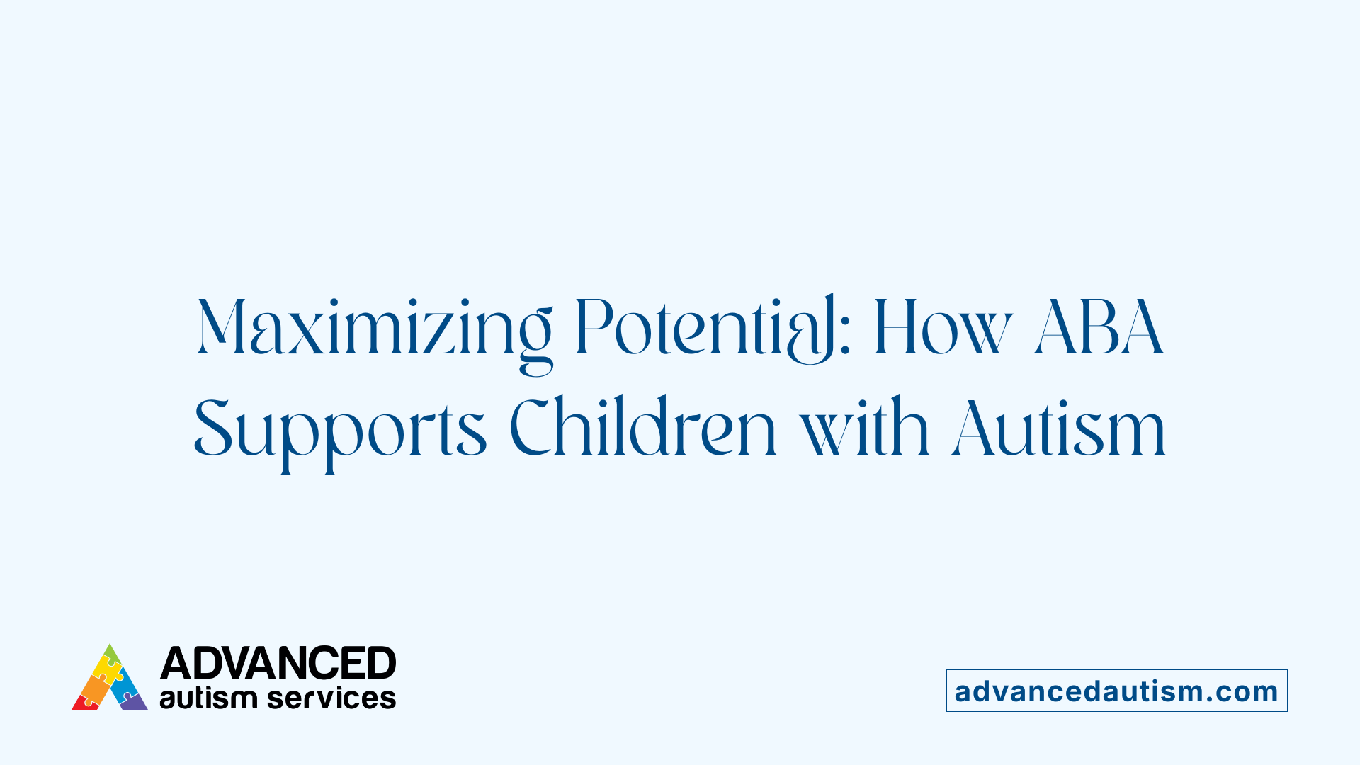 Maximizing Potential: How ABA Supports Children with Autism