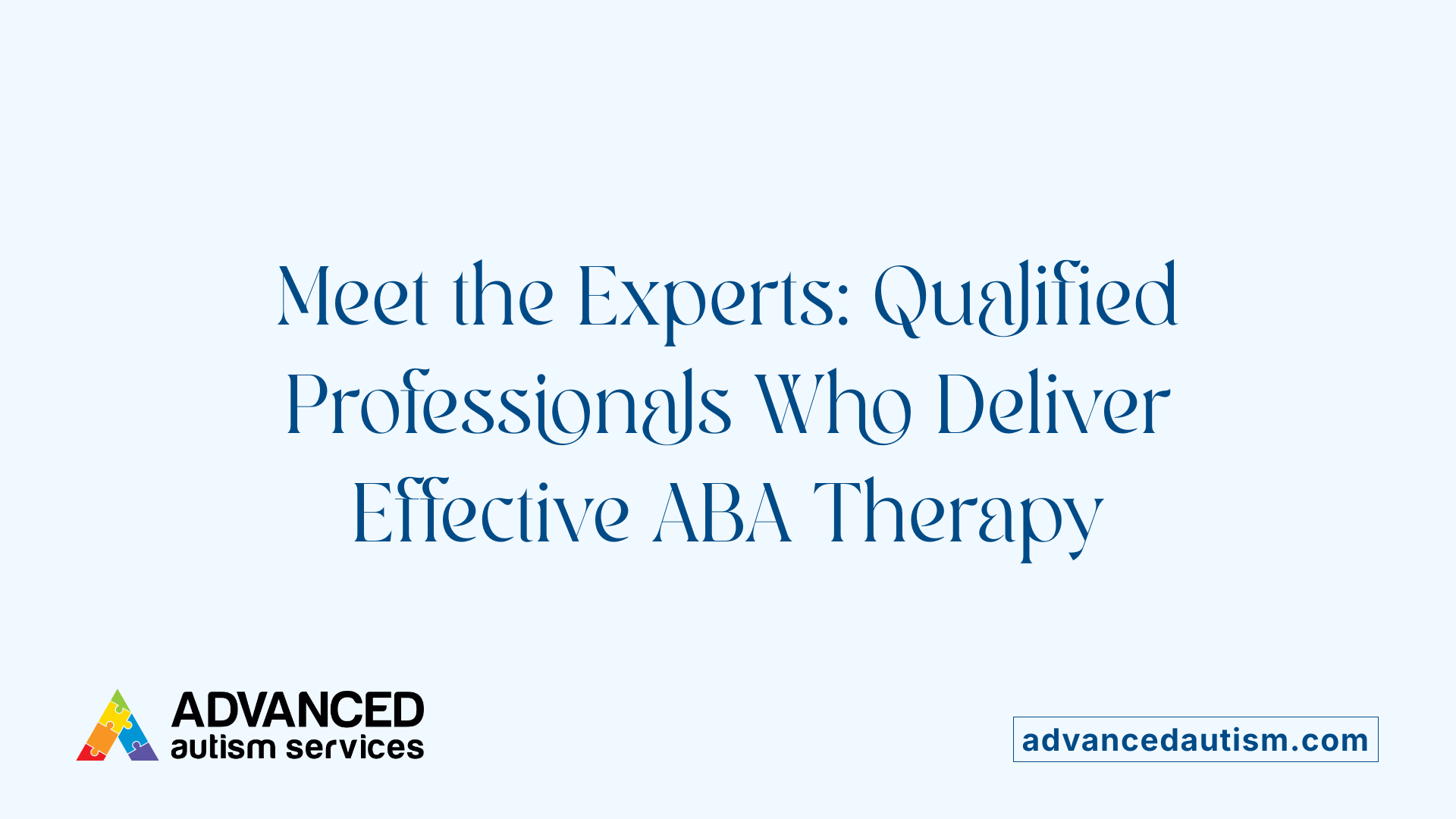 Meet the Experts: Qualified Professionals Who Deliver Effective ABA Therapy