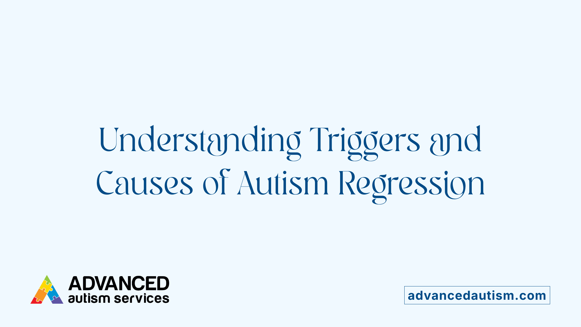 Understanding Triggers and Causes of Autism Regression