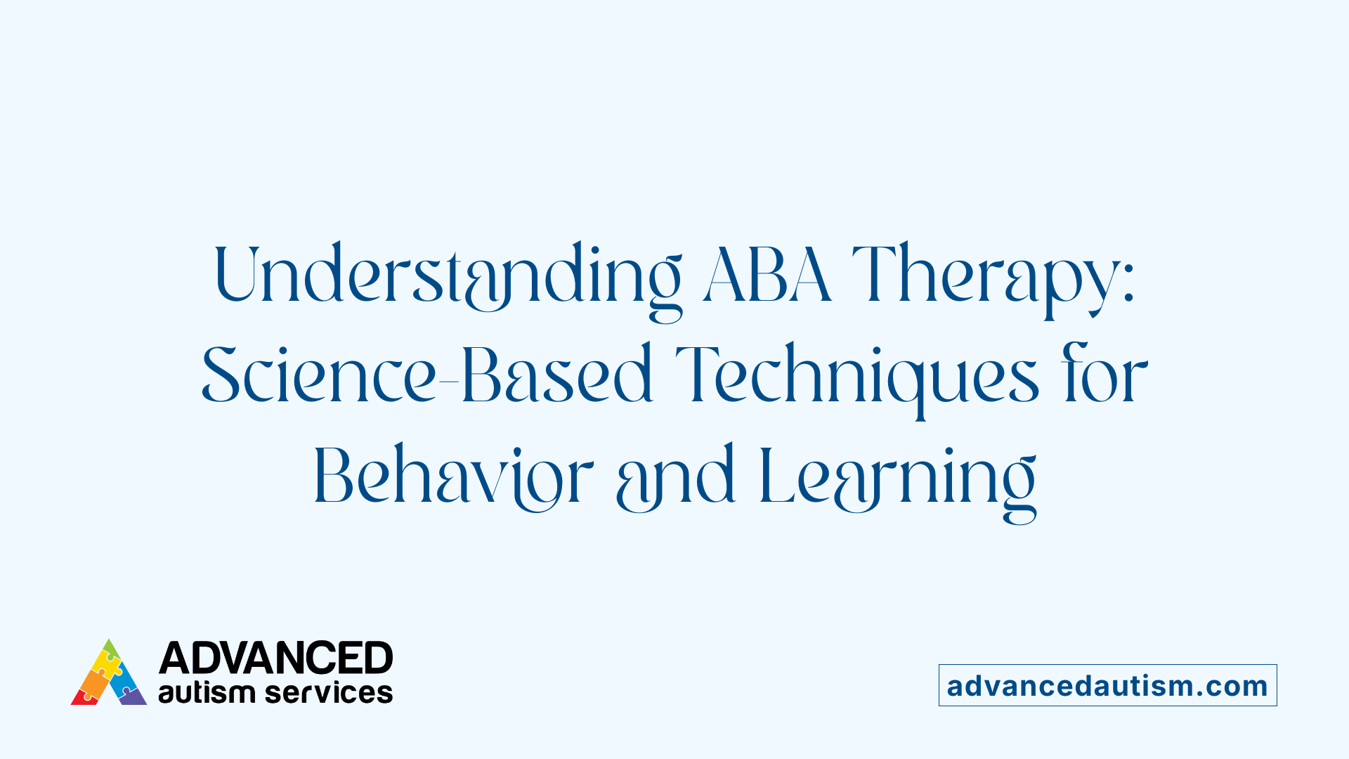 Understanding ABA Therapy: Science-Based Techniques for Behavior and Learning