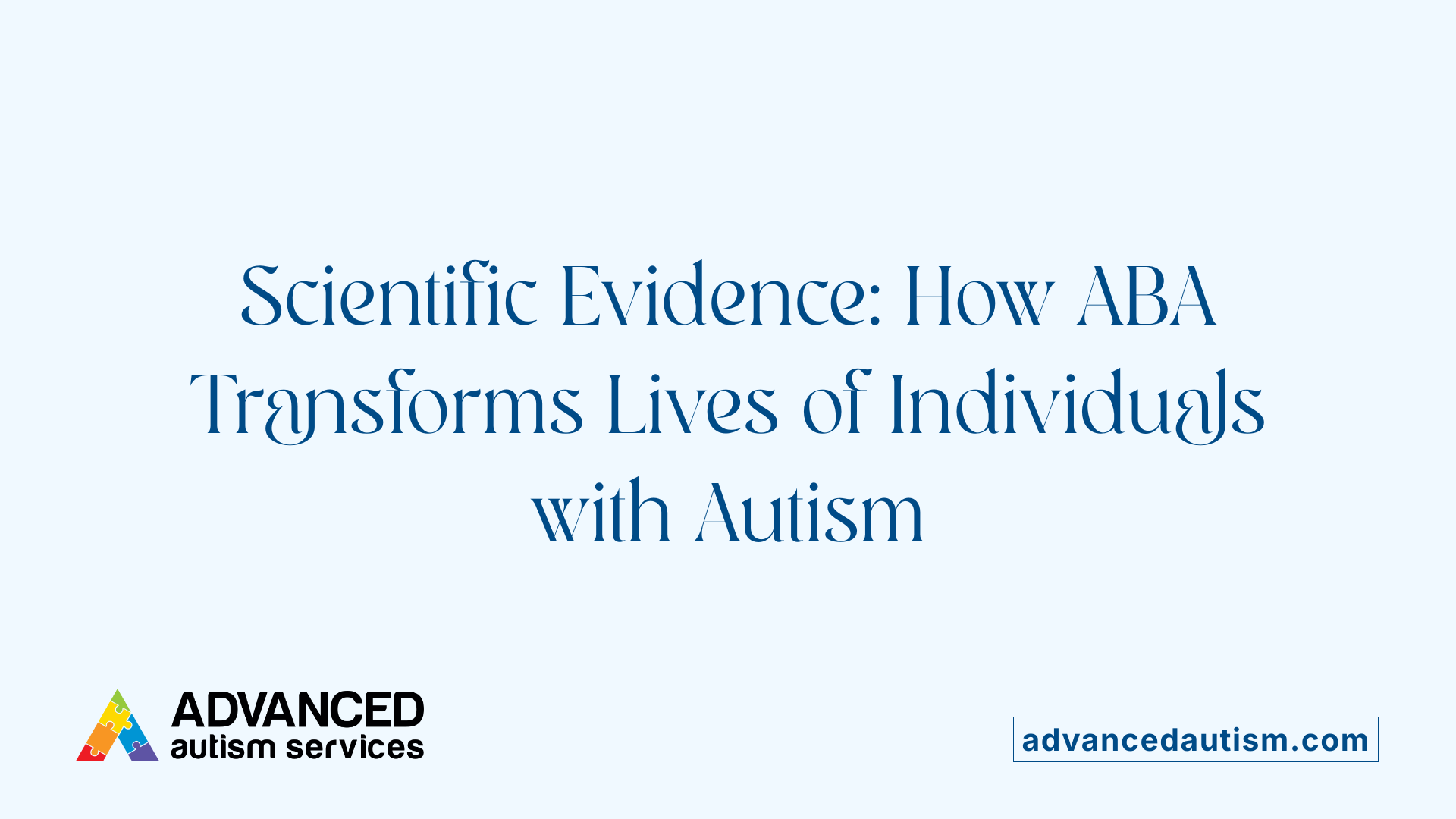 Scientific Evidence: How ABA Transforms Lives of Individuals with Autism