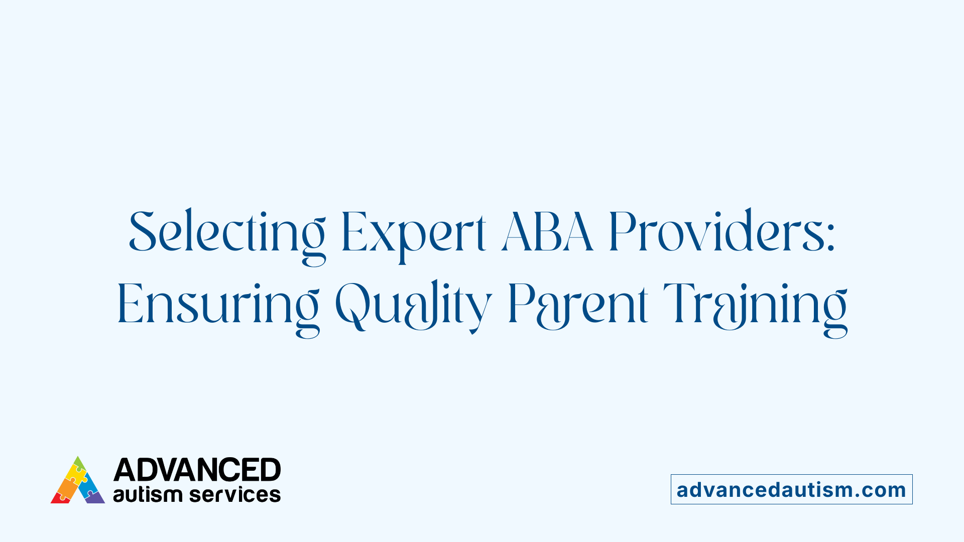 Selecting Expert ABA Providers: Ensuring Quality Parent Training