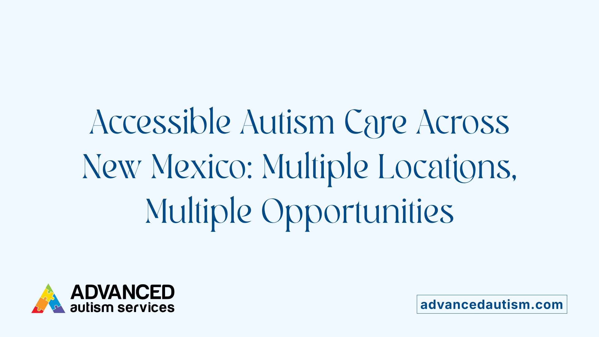 Accessible Autism Care Across New Mexico: Multiple Locations, Multiple Opportunities