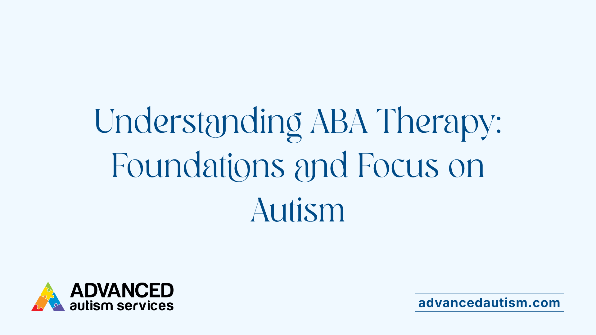 Understanding ABA Therapy: Foundations and Focus on Autism