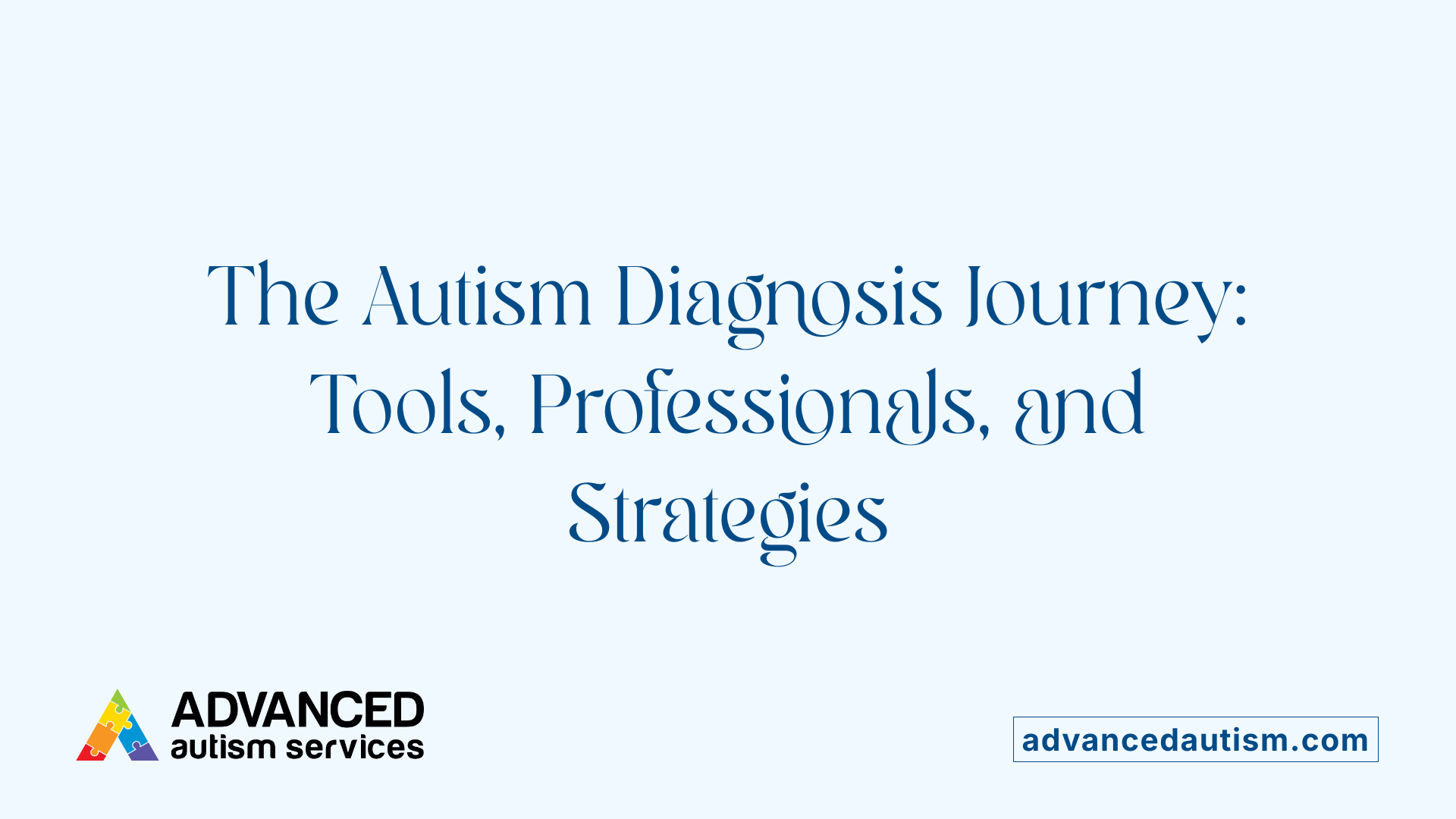 The Autism Diagnosis Journey: Tools, Professionals, and Strategies