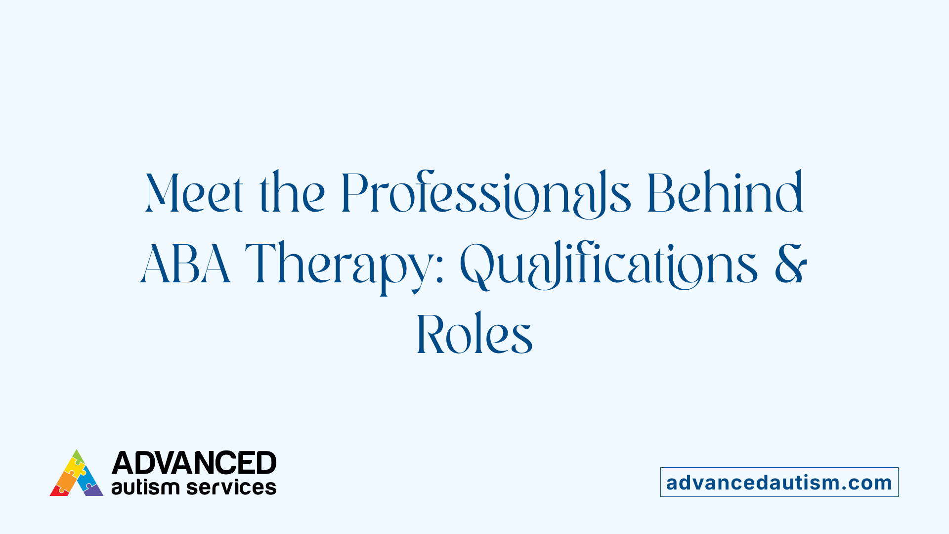 Meet the Professionals Behind ABA Therapy: Qualifications &amp; Roles