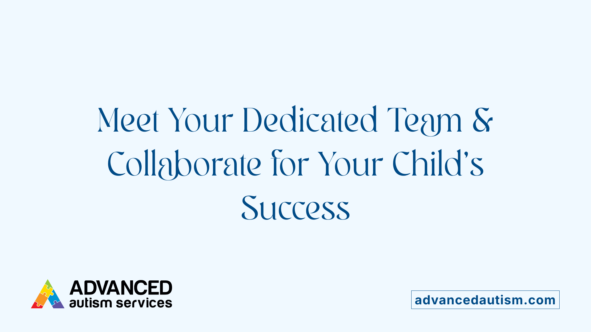 Meet Your Dedicated Team &amp; Collaborate for Your Child’s Success