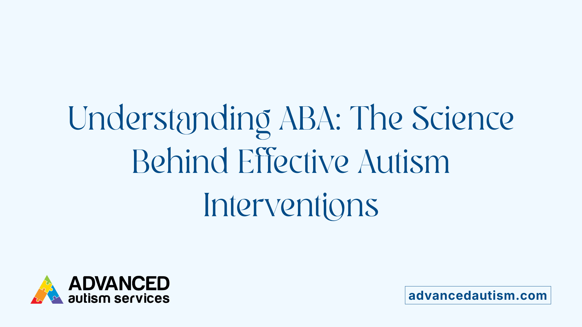 Understanding ABA: The Science Behind Effective Autism Interventions