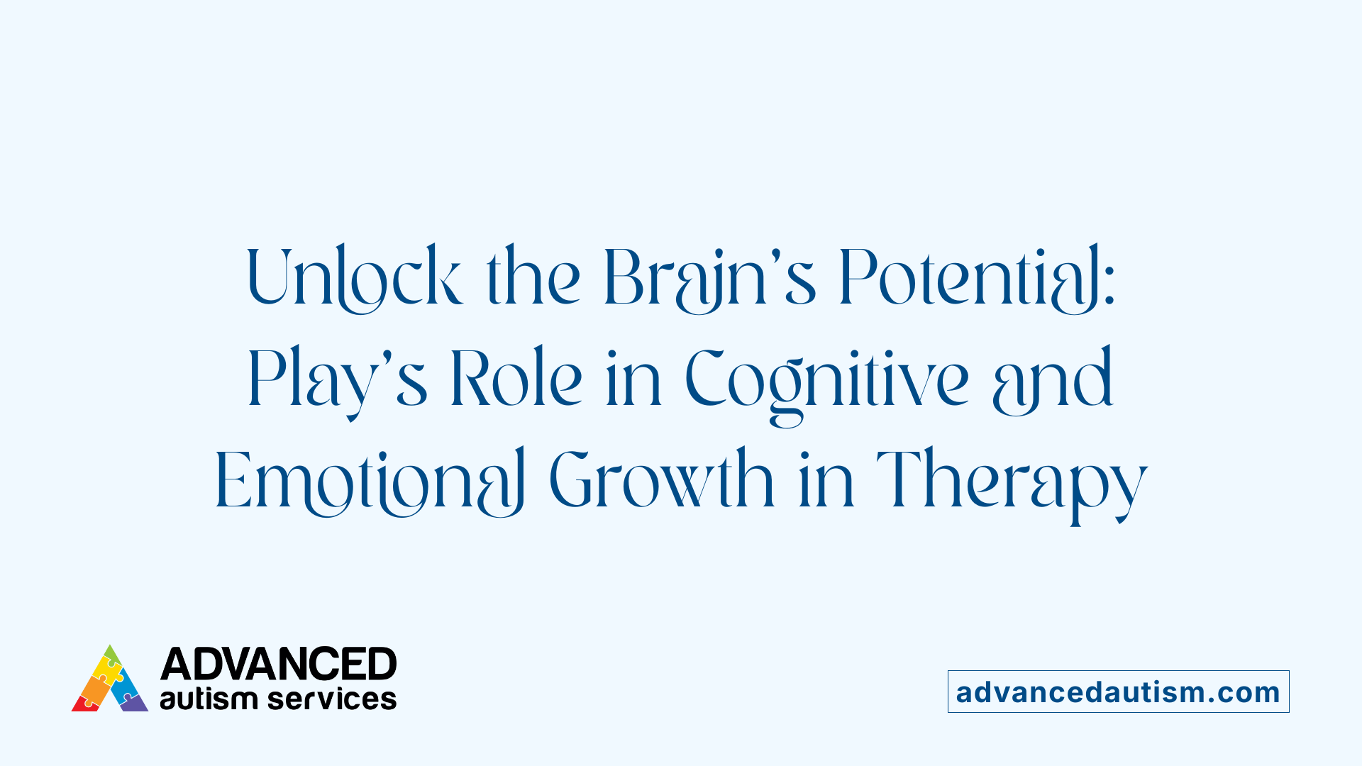 Unlock the Brain's Potential: Play's Role in Cognitive and Emotional Growth in Therapy